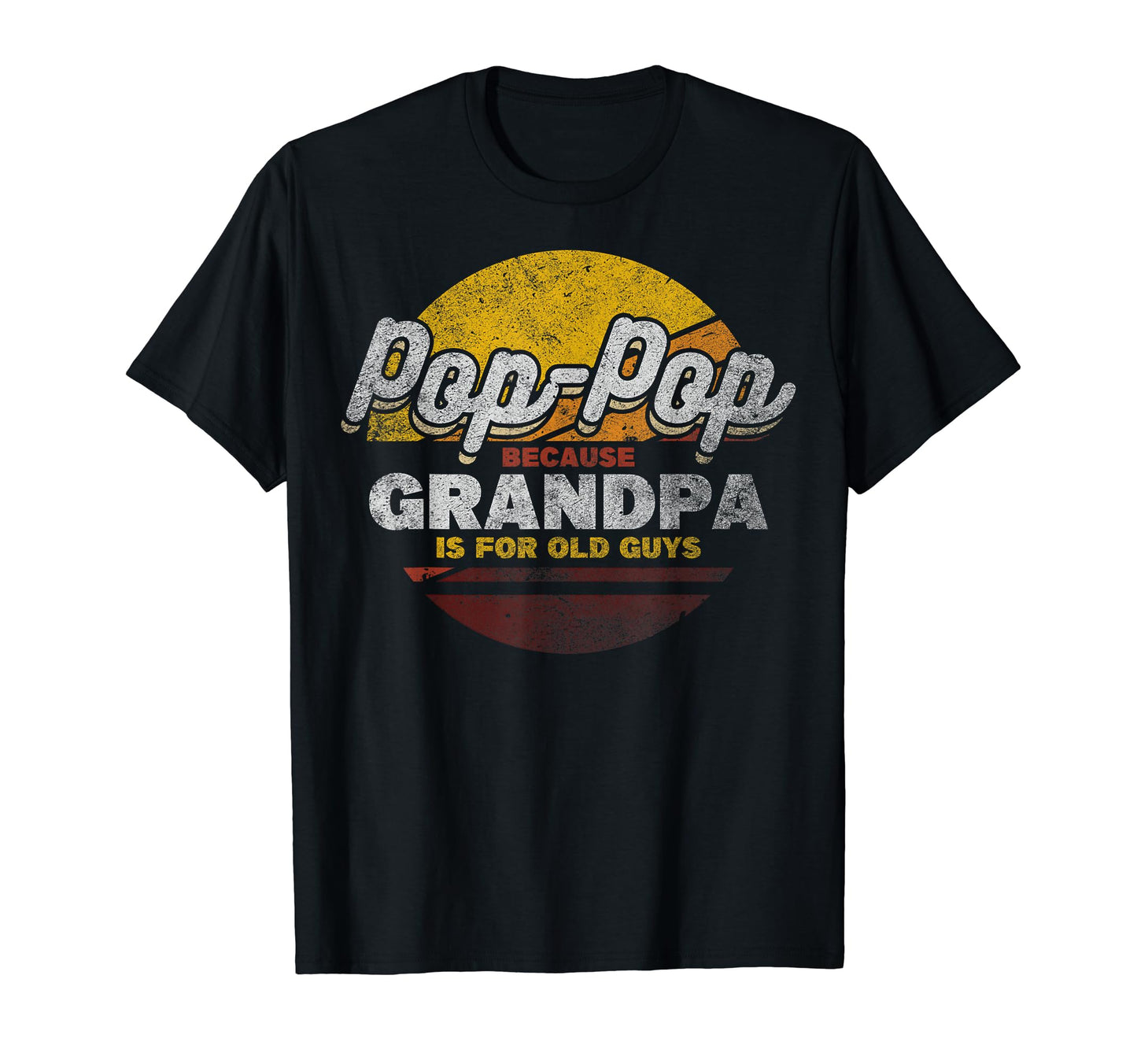Pop Pop Because Grandpa Is Old Guys Pop T-Shirt - Custom Art Print Unisex - T-Shirt, Sweatshirt, Hoodie