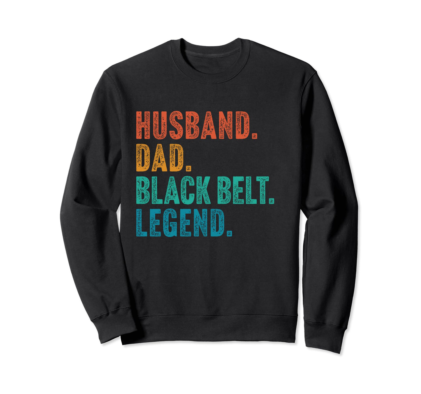 Husband Dad Black Belt Legend Sweatshirt - Novelty Apparel Men Women - T-Shirt, Sweatshirt, Hoodie