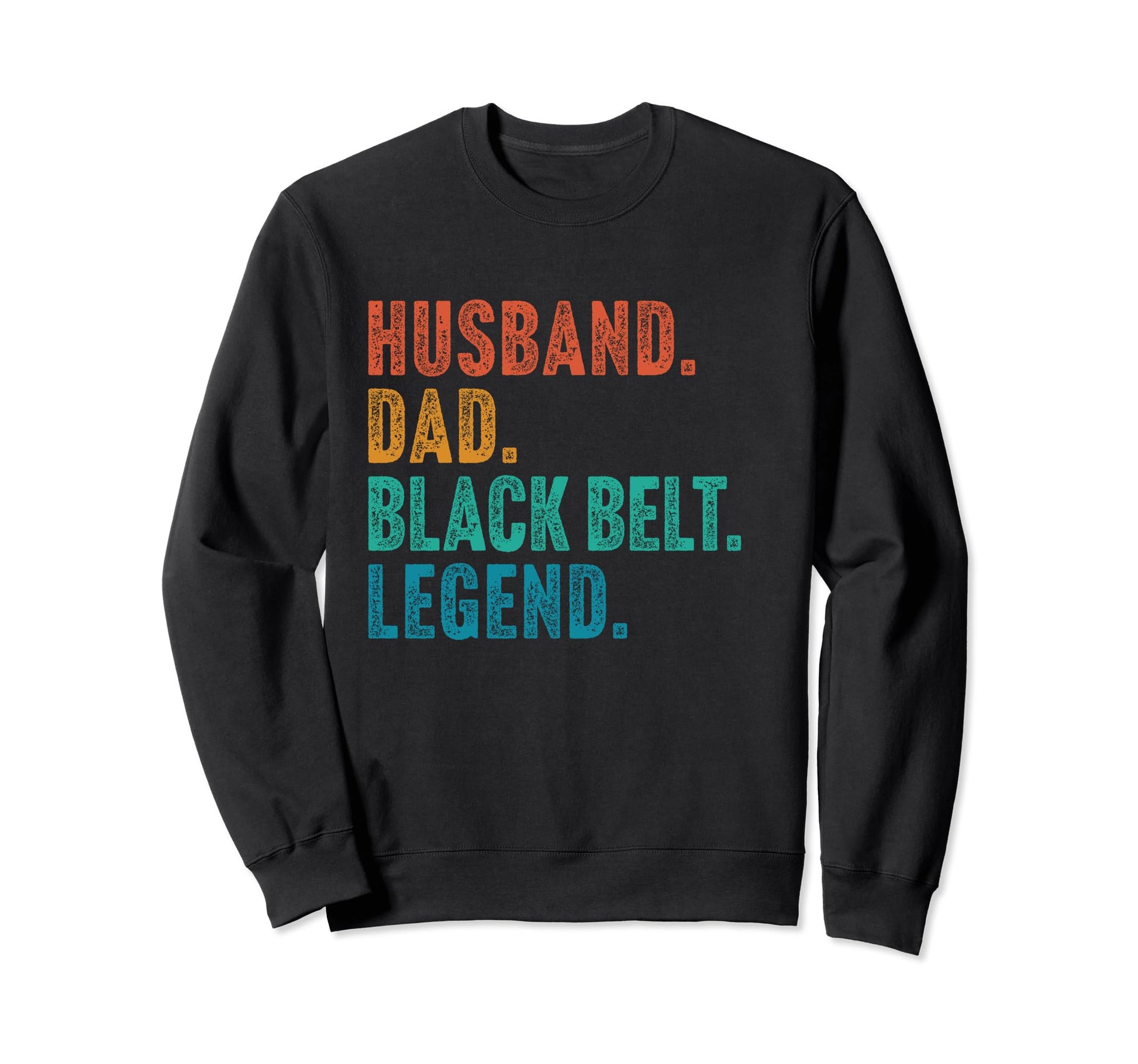 Husband Dad Black Belt Legend Sweatshirt - Novelty Apparel Men Women - T-Shirt, Sweatshirt, Hoodie