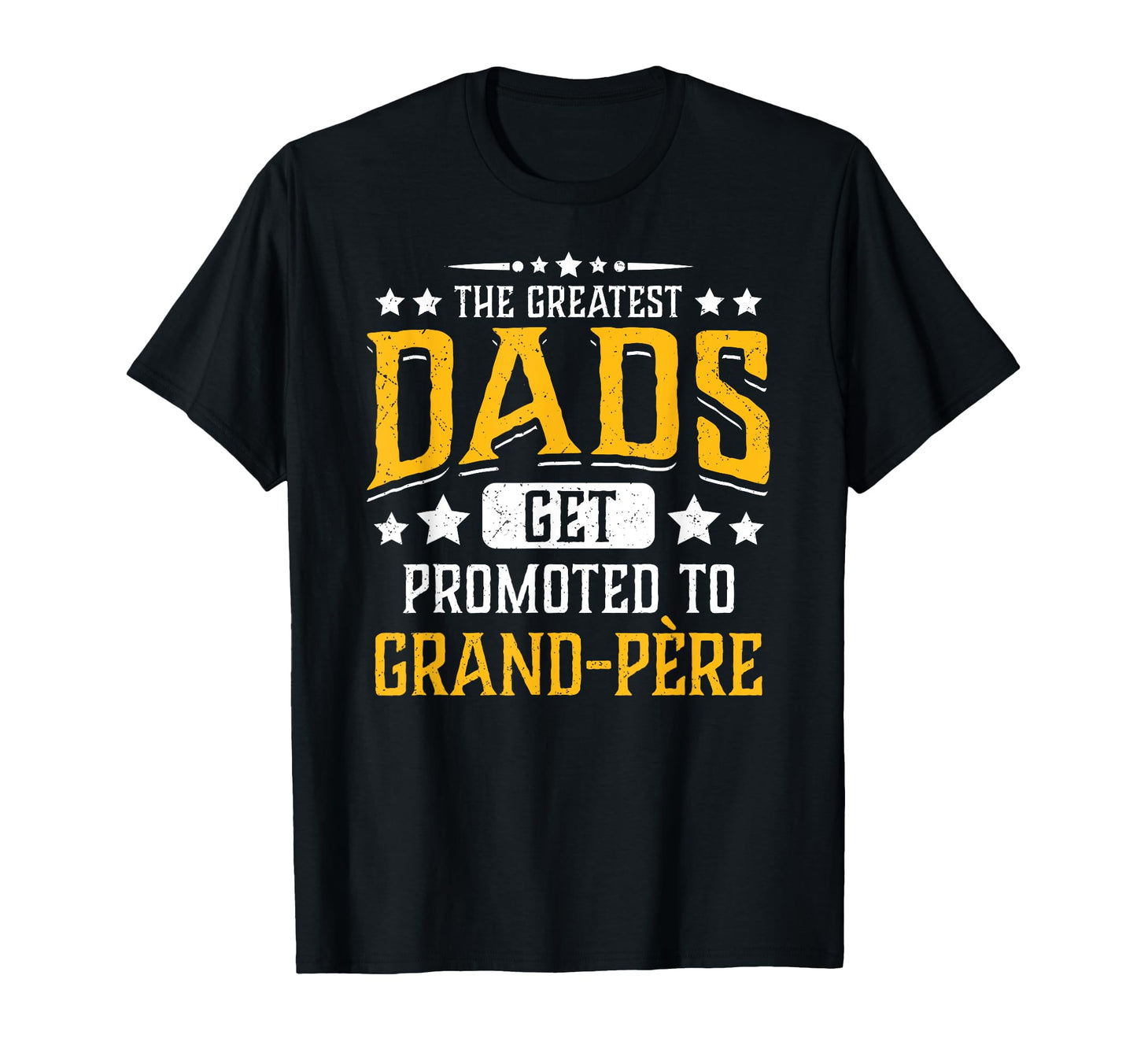 Greatest Dads Get Promoted To Grand Pere T-Shirt - Minimalist Print Unisex - T-Shirt, Sweatshirt, Hoodie