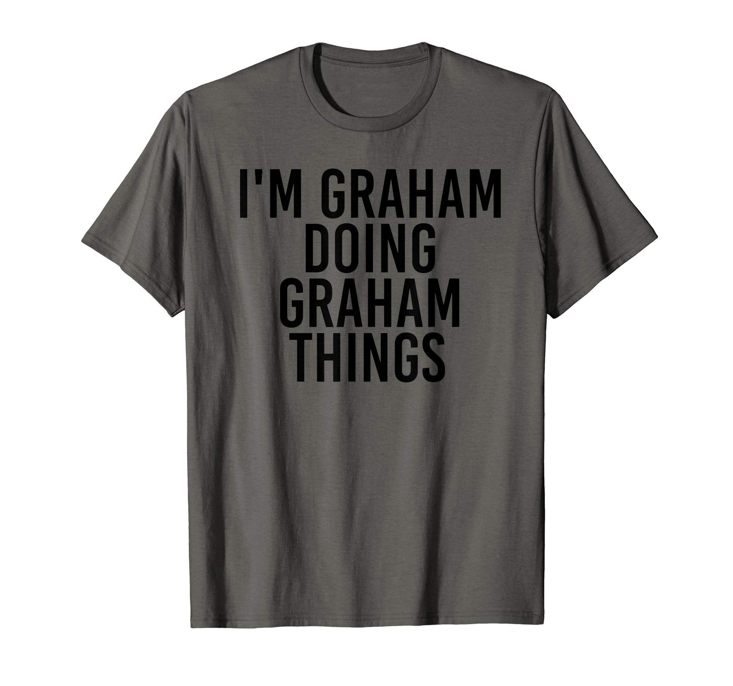Im Graham Doing Graham Things Name T-Shirt - Fun Novelty Design Unisex - T-Shirt, Sweatshirt, Hoodie