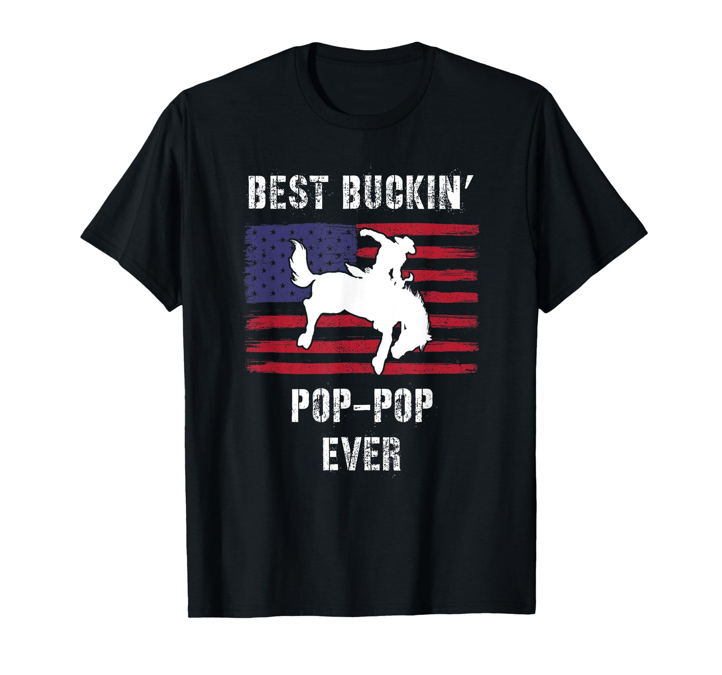 Best Buckin Pop Pop Ever American T-Shirt - Fun Novelty Design Men Women - T-Shirt, Sweatshirt, Hoodie