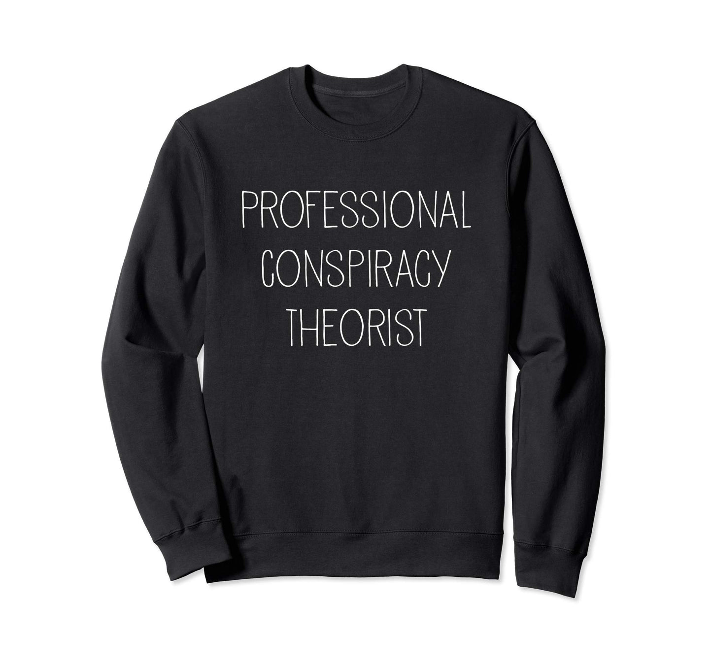 Professional Conspiracy Theorist Sweatshirt - Custom Art Print Unisex - T-Shirt, Sweatshirt, Hoodie