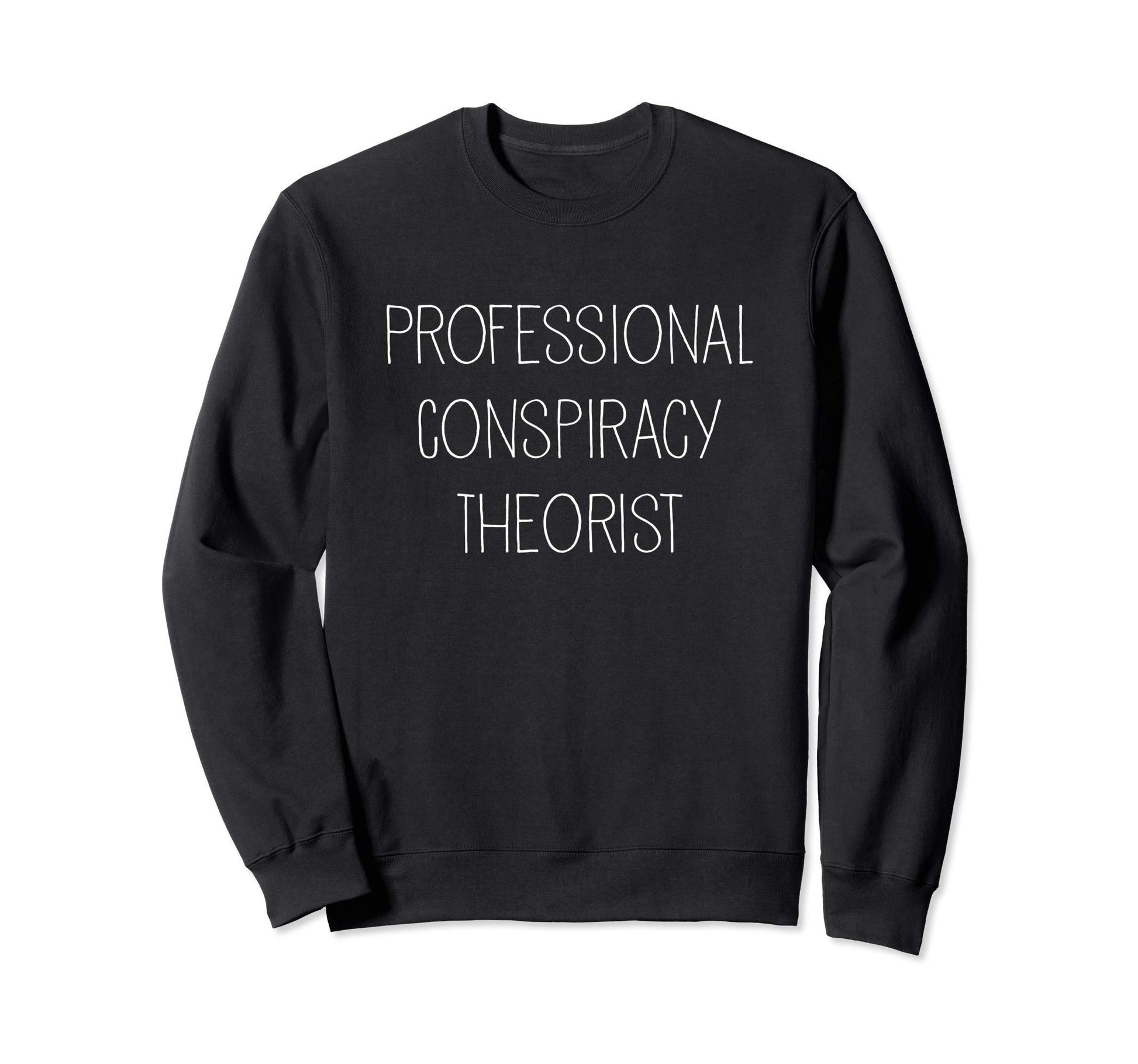 Professional Conspiracy Theorist Sweatshirt - Custom Art Print Unisex - T-Shirt, Sweatshirt, Hoodie