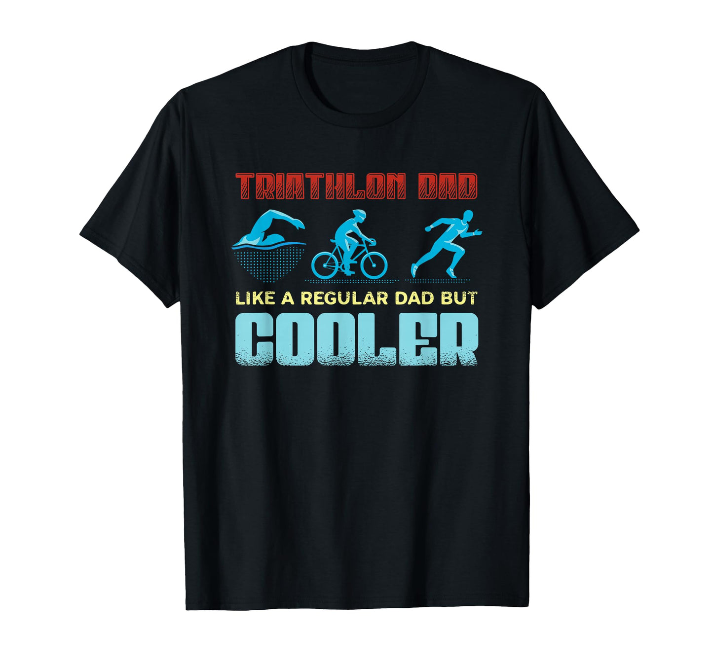 Triathlon Dad Like Regular Dad But T-Shirt - Fun Novelty Design for Adults - T-Shirt, Sweatshirt, Hoodie