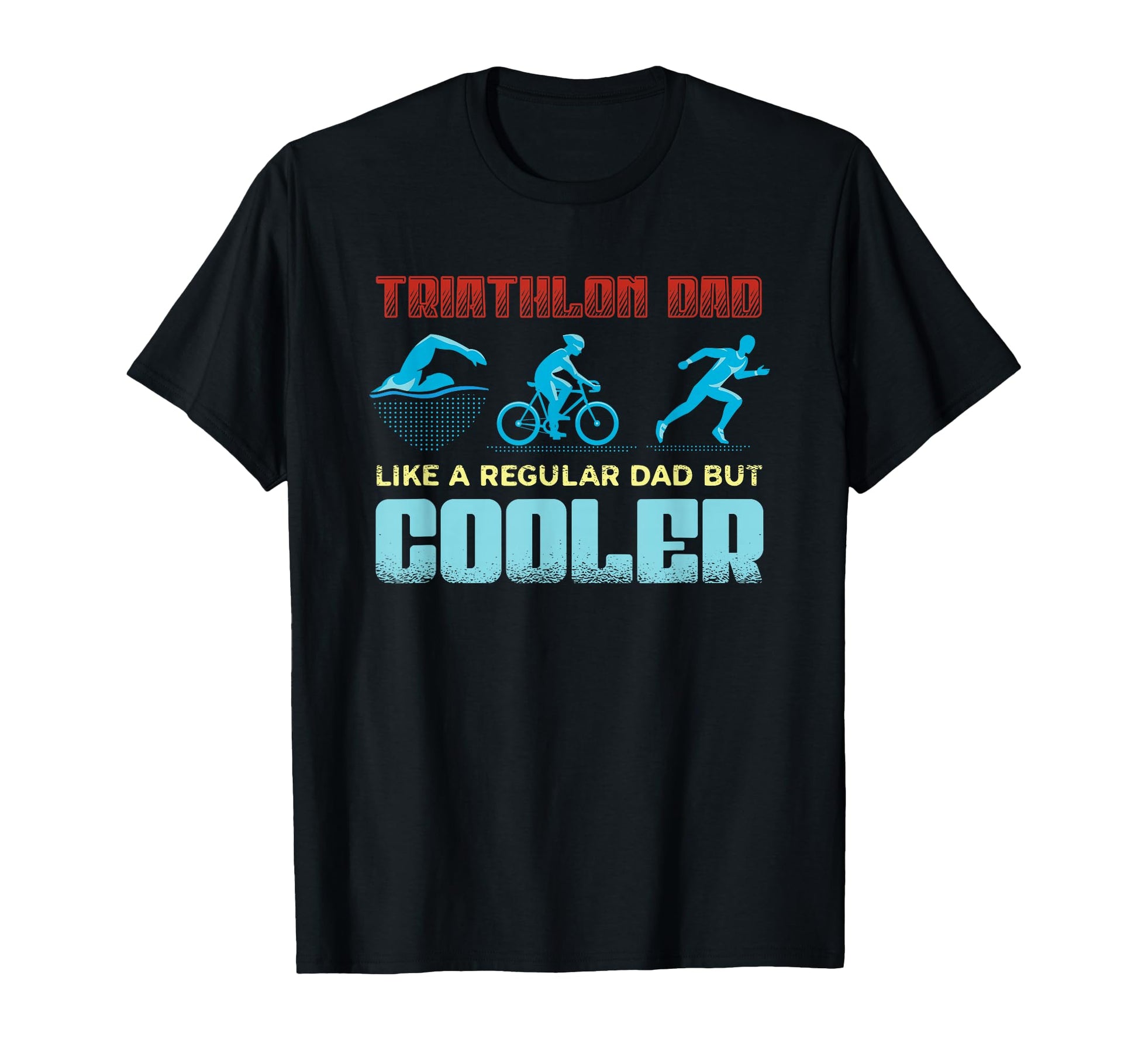 Triathlon Dad Like Regular Dad But T-Shirt - Fun Novelty Design for Adults - T-Shirt, Sweatshirt, Hoodie