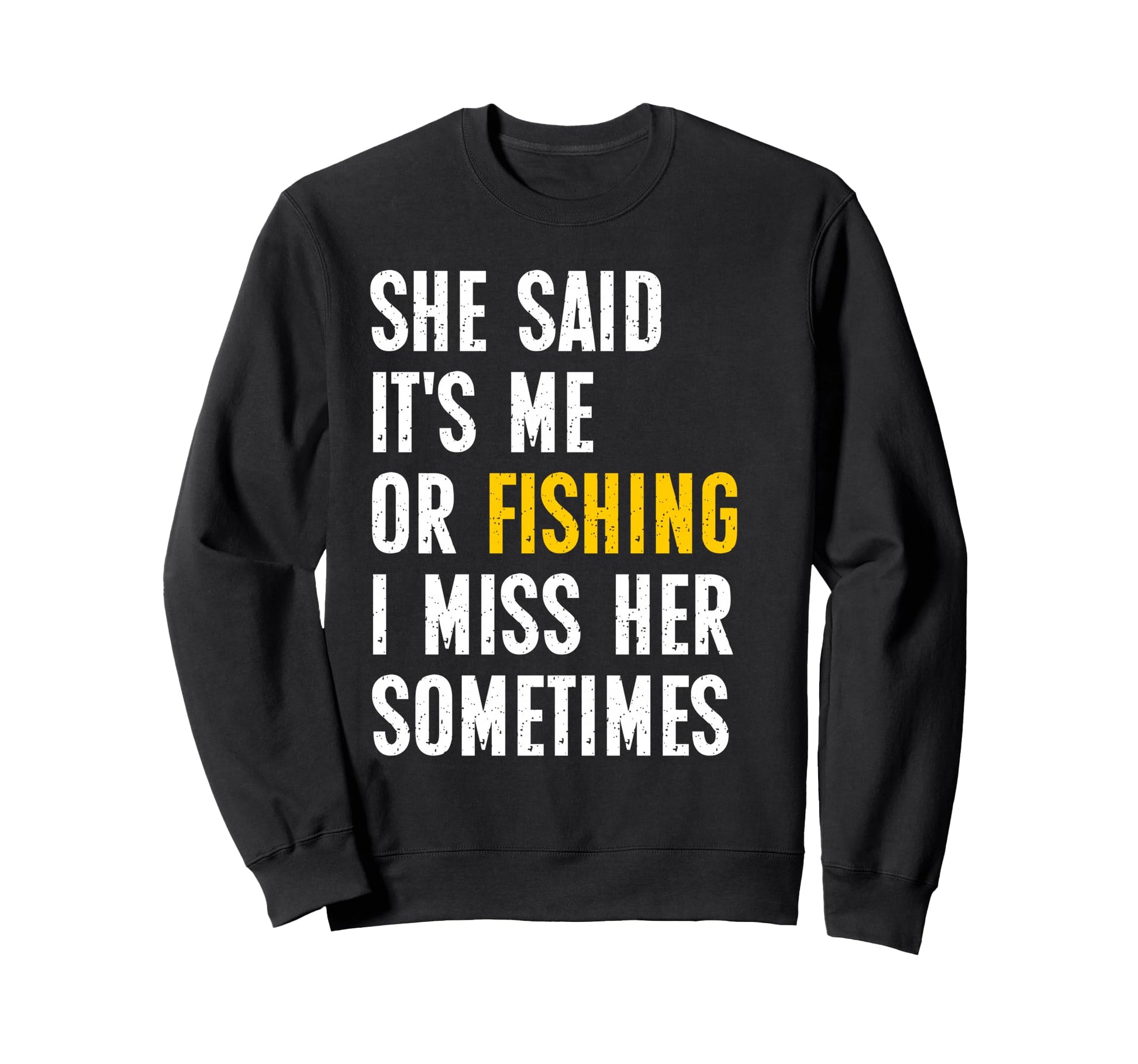 Fish She Said Me Or Fishing Fun Sweatshirt - Graphic Print Unisex - T-Shirt, Sweatshirt, Hoodie