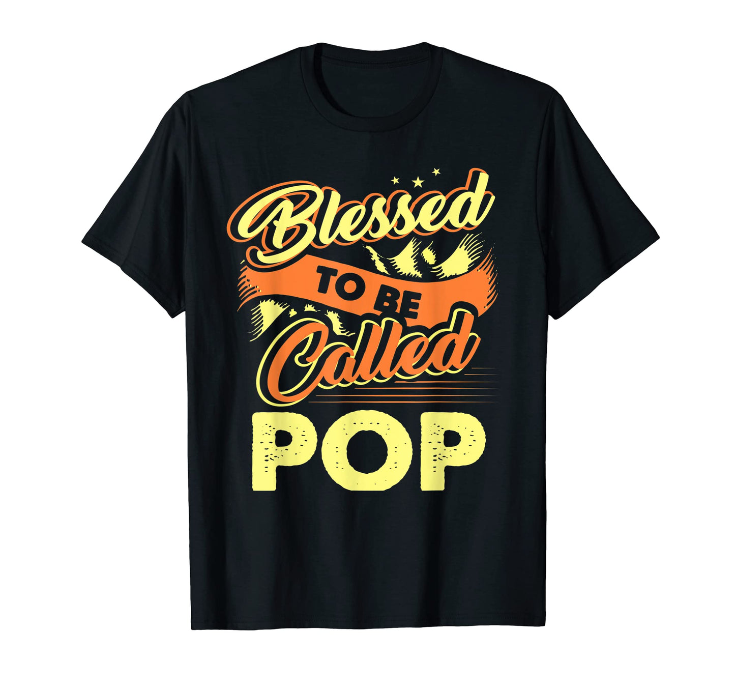 Fathers Day Blessed To Be Called Pop Gifts T-Shirt - Graphic Print Unisex - T-Shirt, Sweatshirt, Hoodie