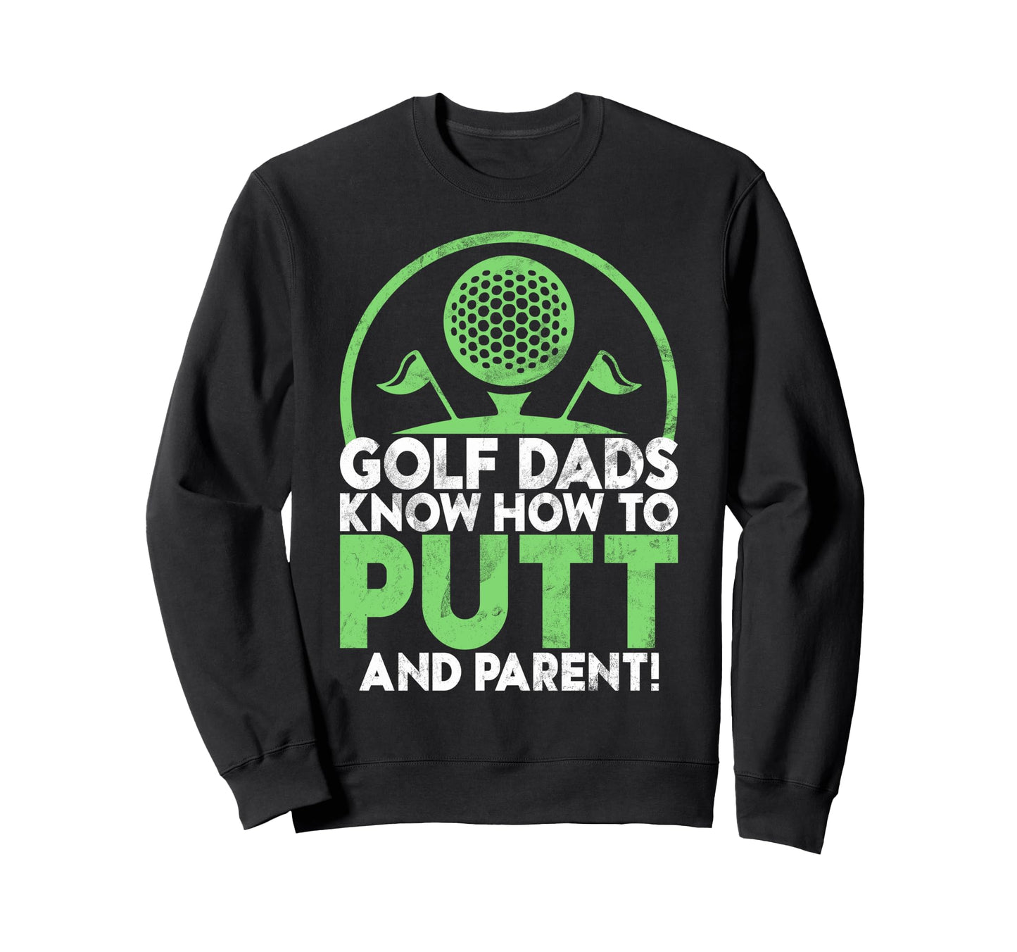 Golf Dads Know How To Putt And Parent Sweatshirt - Minimalist Print Unisex - T-Shirt, Sweatshirt, Hoodie