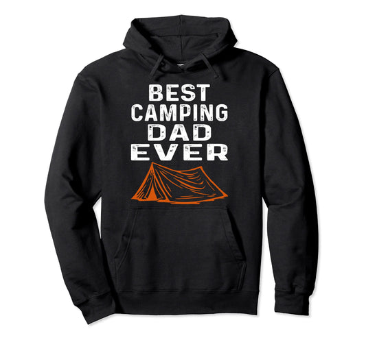 Best Camping Dad Ever Fathers Day Funny Hoodie - Graphic Print Men Women - T-Shirt, Sweatshirt, Hoodie