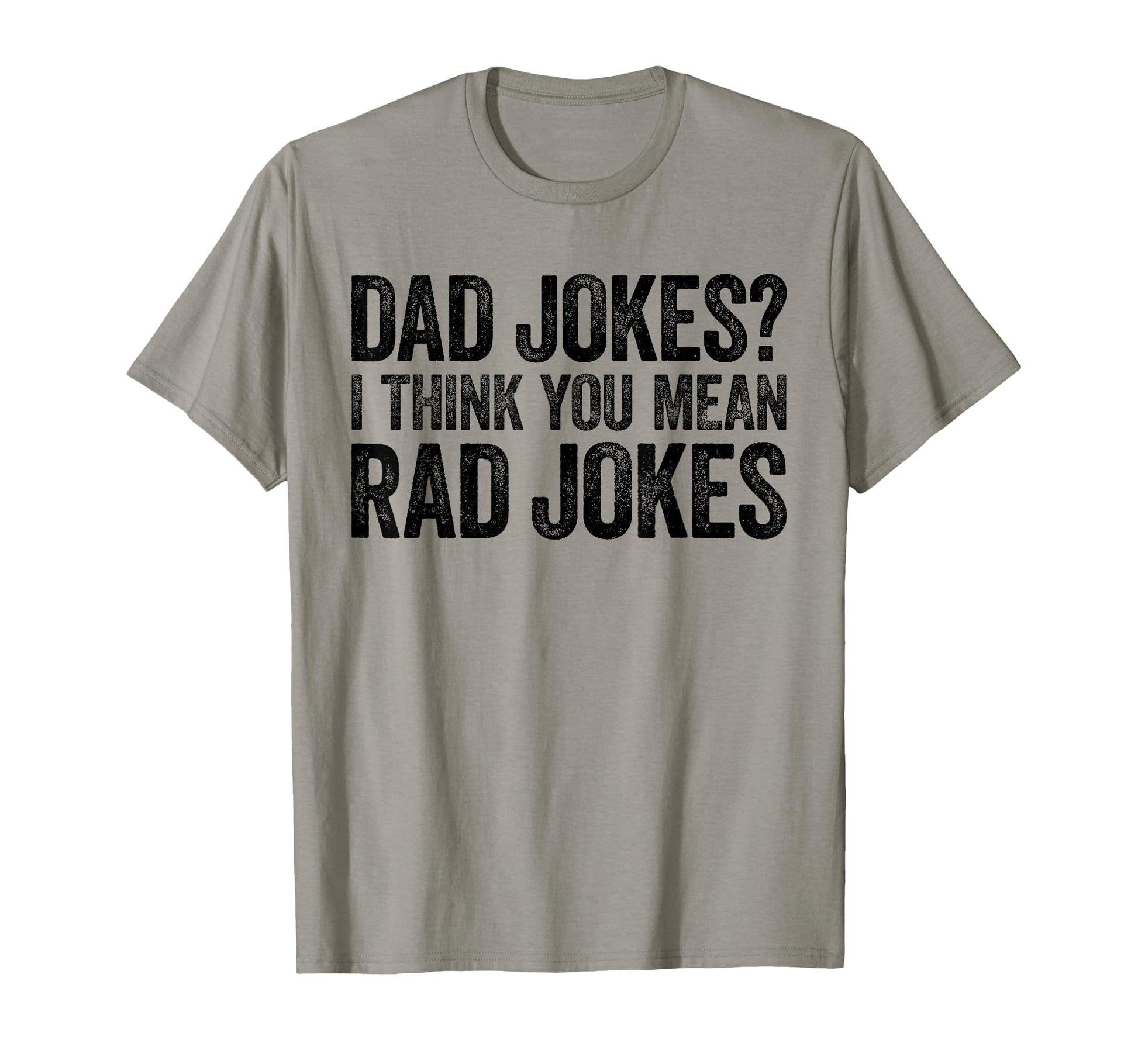 Dad Jokes I Think You Mean Rad Jokes T-Shirt - Graphic Print Unisex - T-Shirt, Sweatshirt, Hoodie