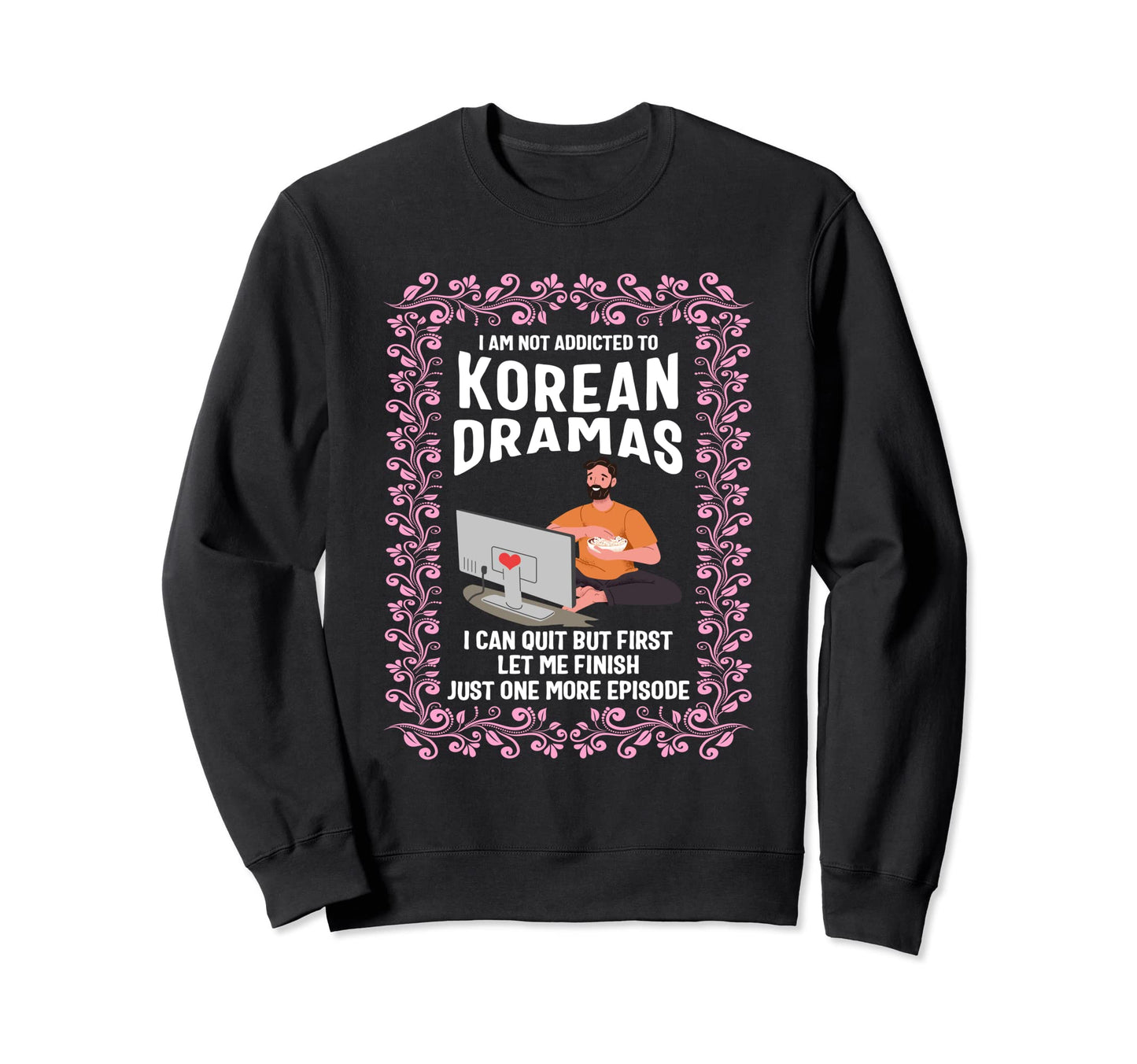 Korea I Am Not Addicted To Korean Sweatshirt - Minimalist Print Unisex - T-Shirt, Sweatshirt, Hoodie