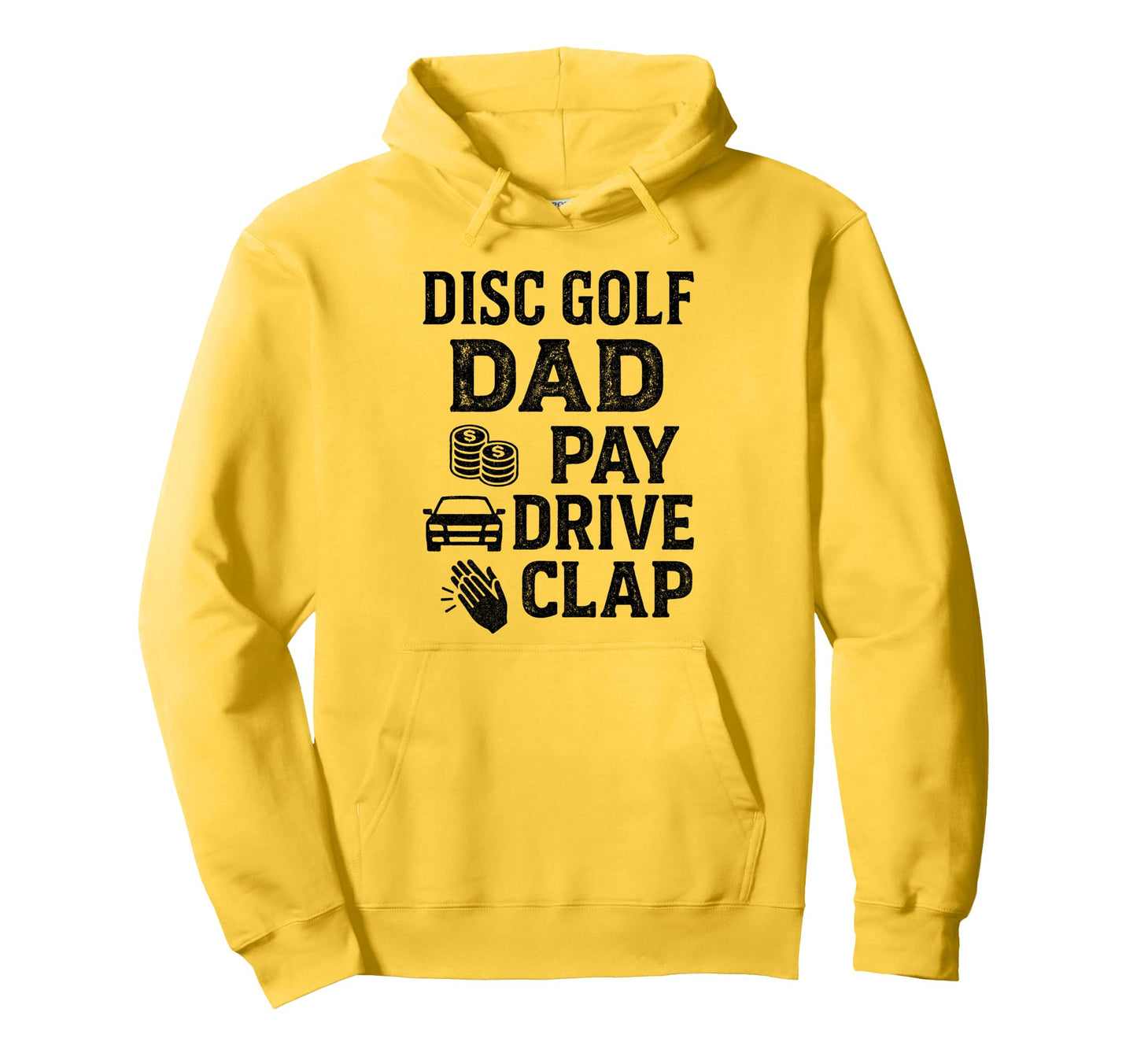 Disc Golf Dad Pay Drive Clap Funny Dad Hoodie - Graphic Print Men Women - T-Shirt, Sweatshirt, Hoodie