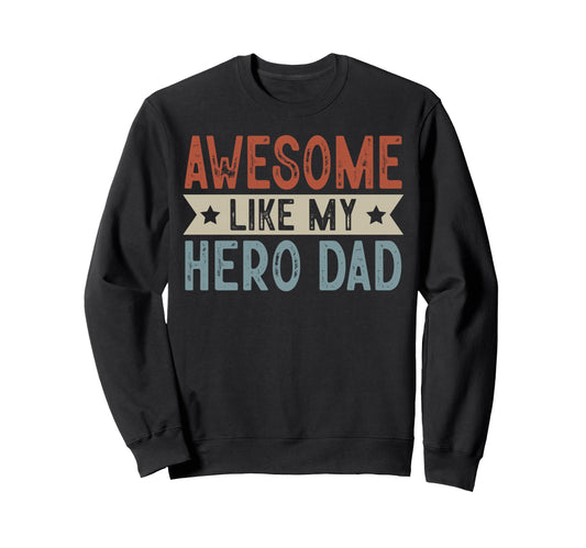 Awesome Like My Hero Dad Sweatshirt - Aesthetic Graphic for Adults - T-Shirt, Sweatshirt, Hoodie