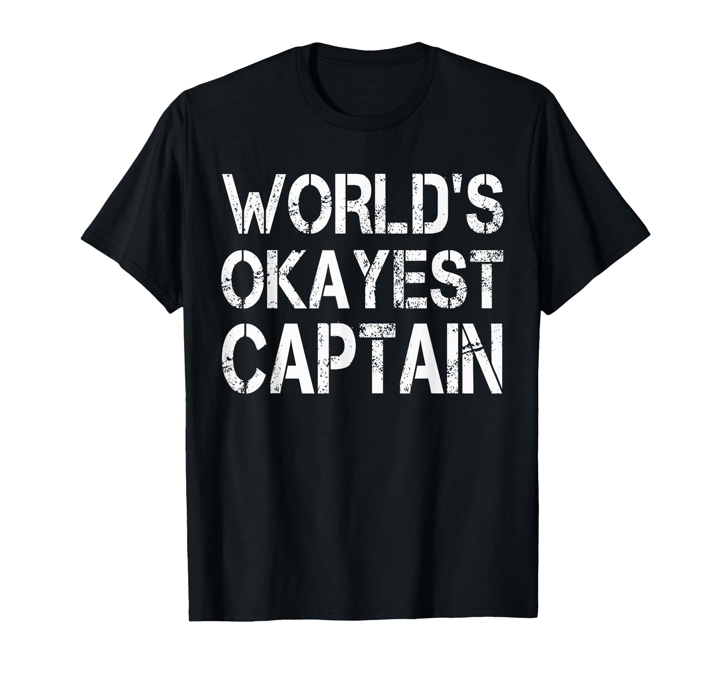 Worlds Okayest Captain Firefighter T-Shirt - Casual Everyday Wear Unisex - T-Shirt, Sweatshirt, Hoodie
