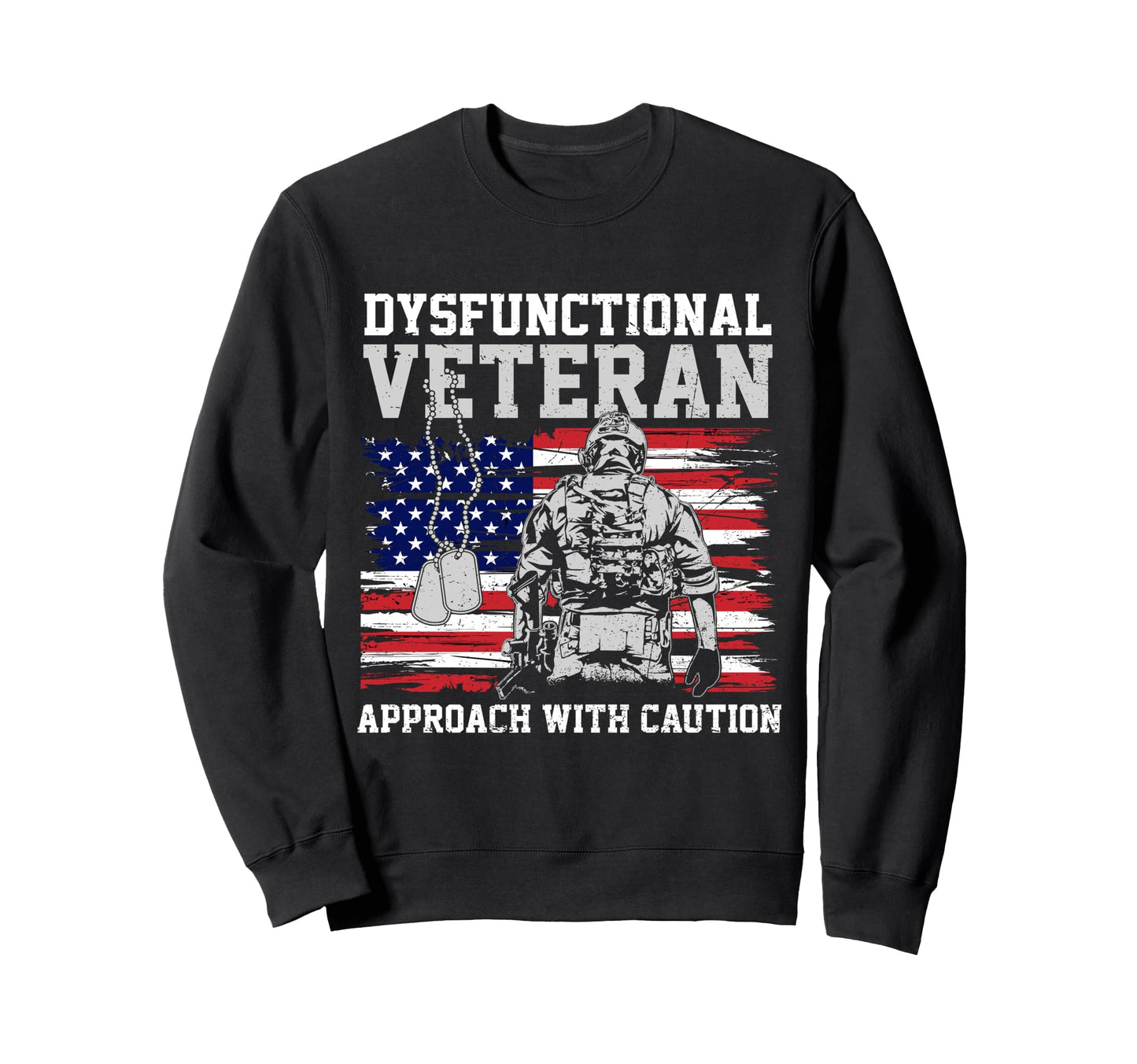 Funny Dysfunctional Veteran Approach Sweatshirt - Streetwear Style Unisex - T-Shirt, Sweatshirt, Hoodie