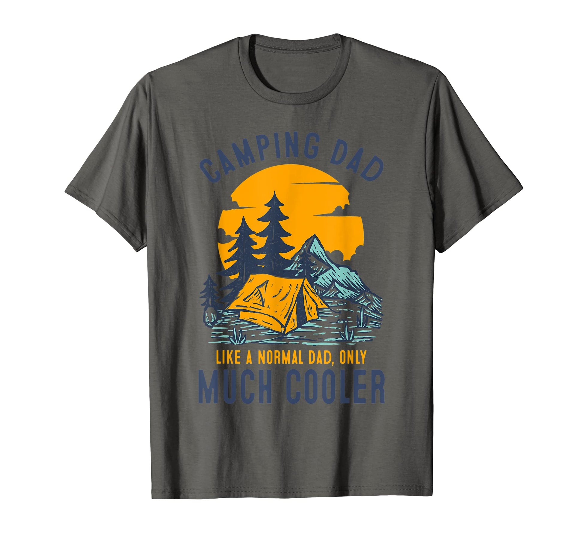 Camping Dad Like Normal Except Much Cooler T-Shirt - Trendy Graphic Unisex - T-Shirt, Sweatshirt, Hoodie