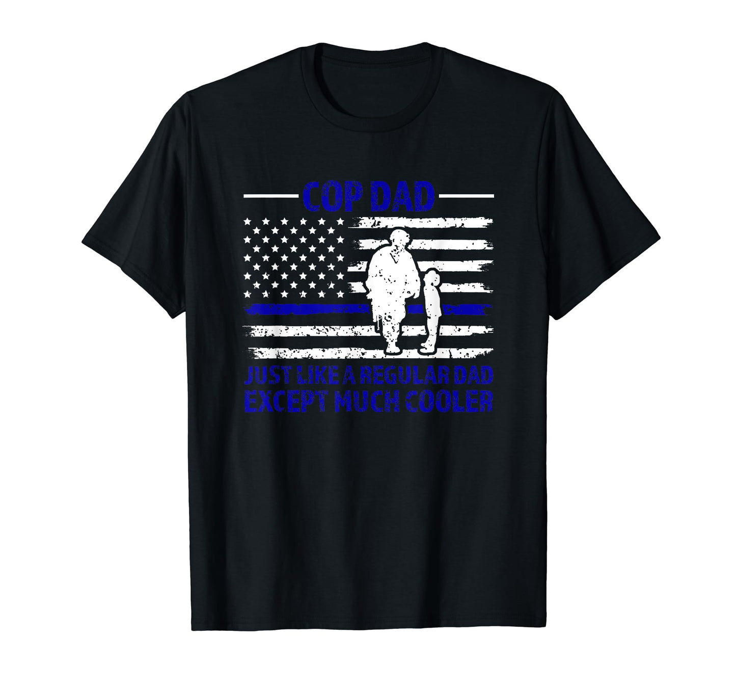 Cop Dad Just Like E Regular Dad Except T-Shirt - Graphic Print Men Women - T-Shirt, Sweatshirt, Hoodie