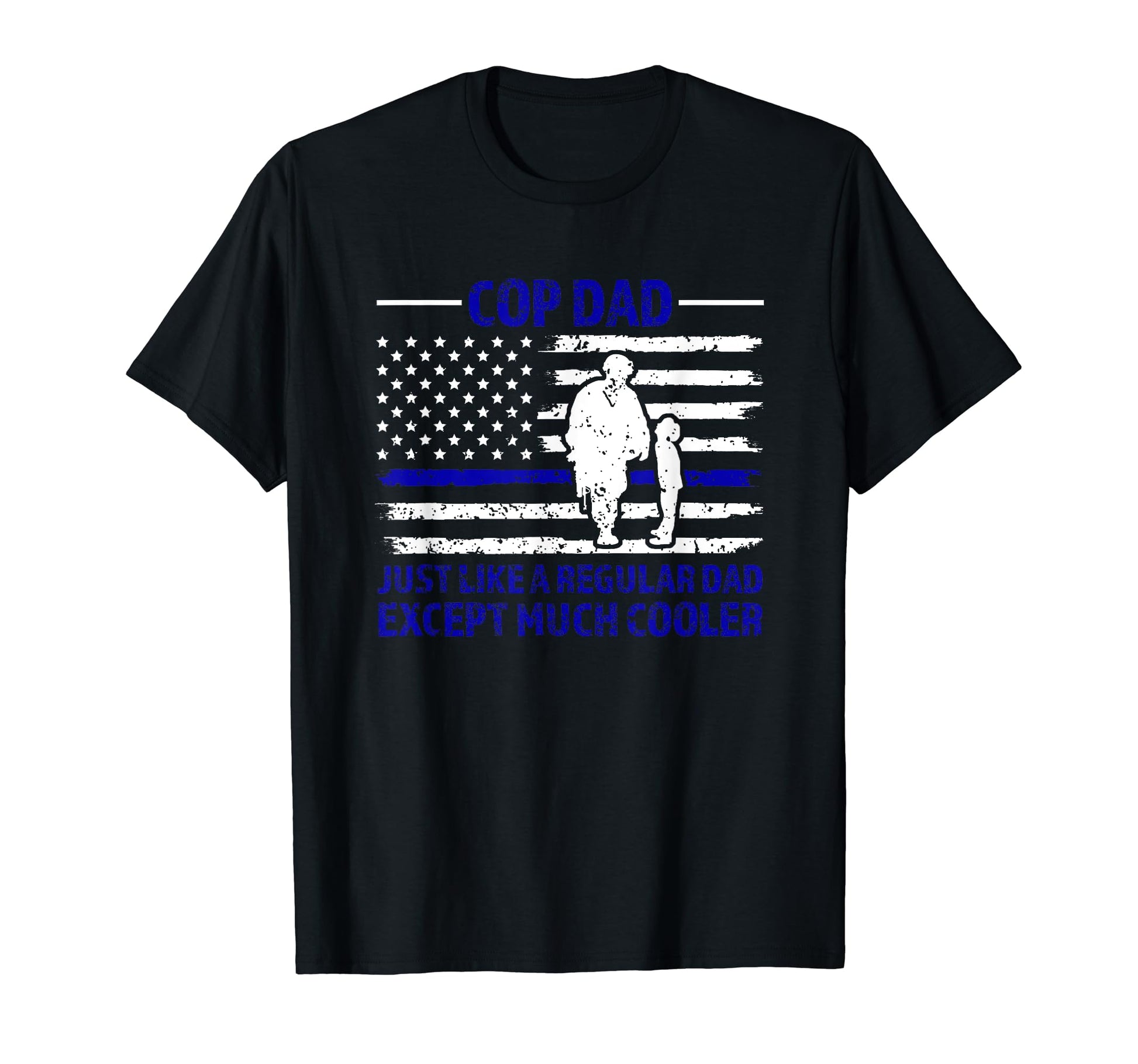Cop Dad Just Like E Regular Dad Except T-Shirt - Graphic Print Men Women - T-Shirt, Sweatshirt, Hoodie