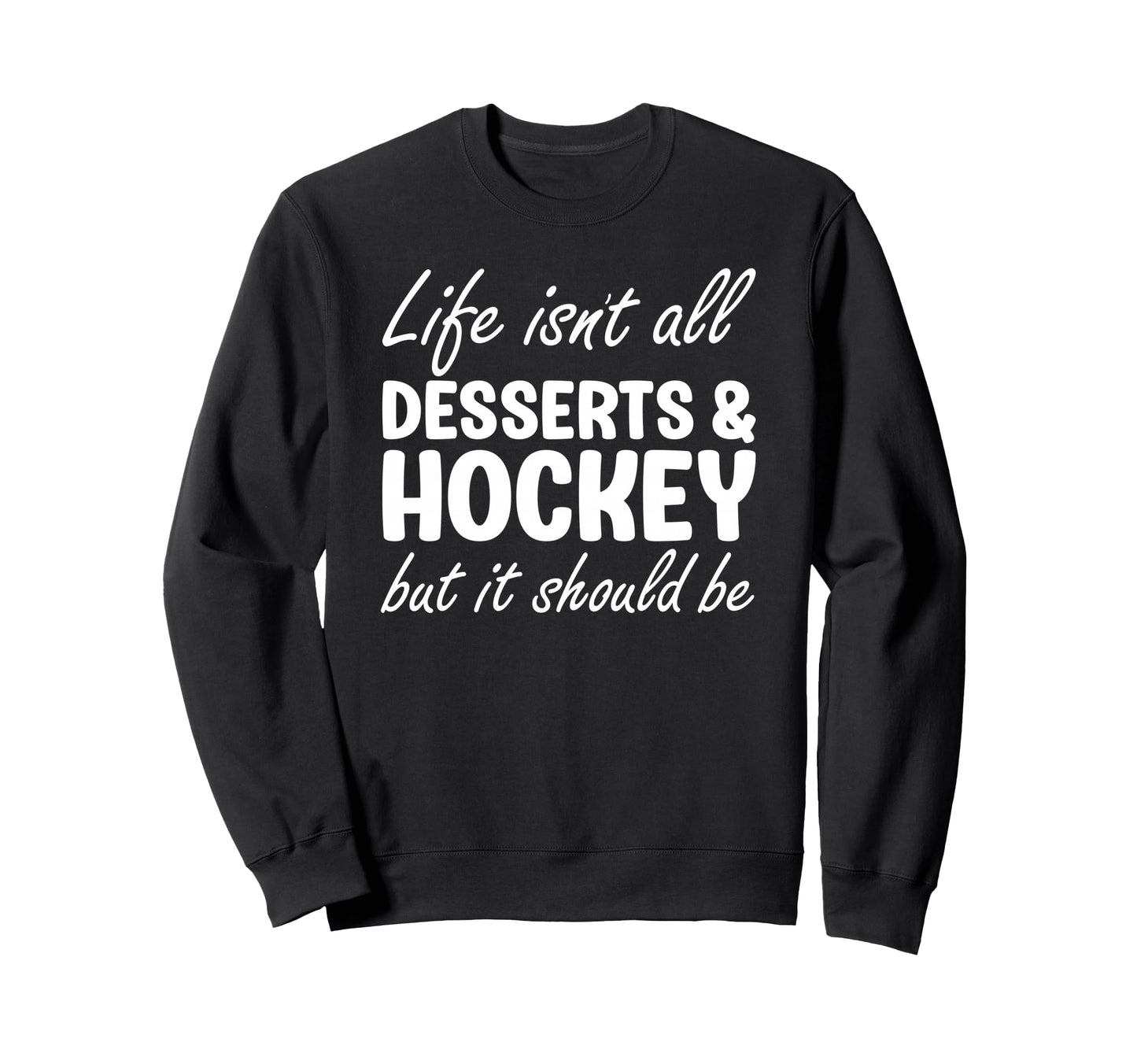 Desserts And Hockey I Love Dessert I Sweatshirt - Graphic Print Men Women - T-Shirt, Sweatshirt, Hoodie