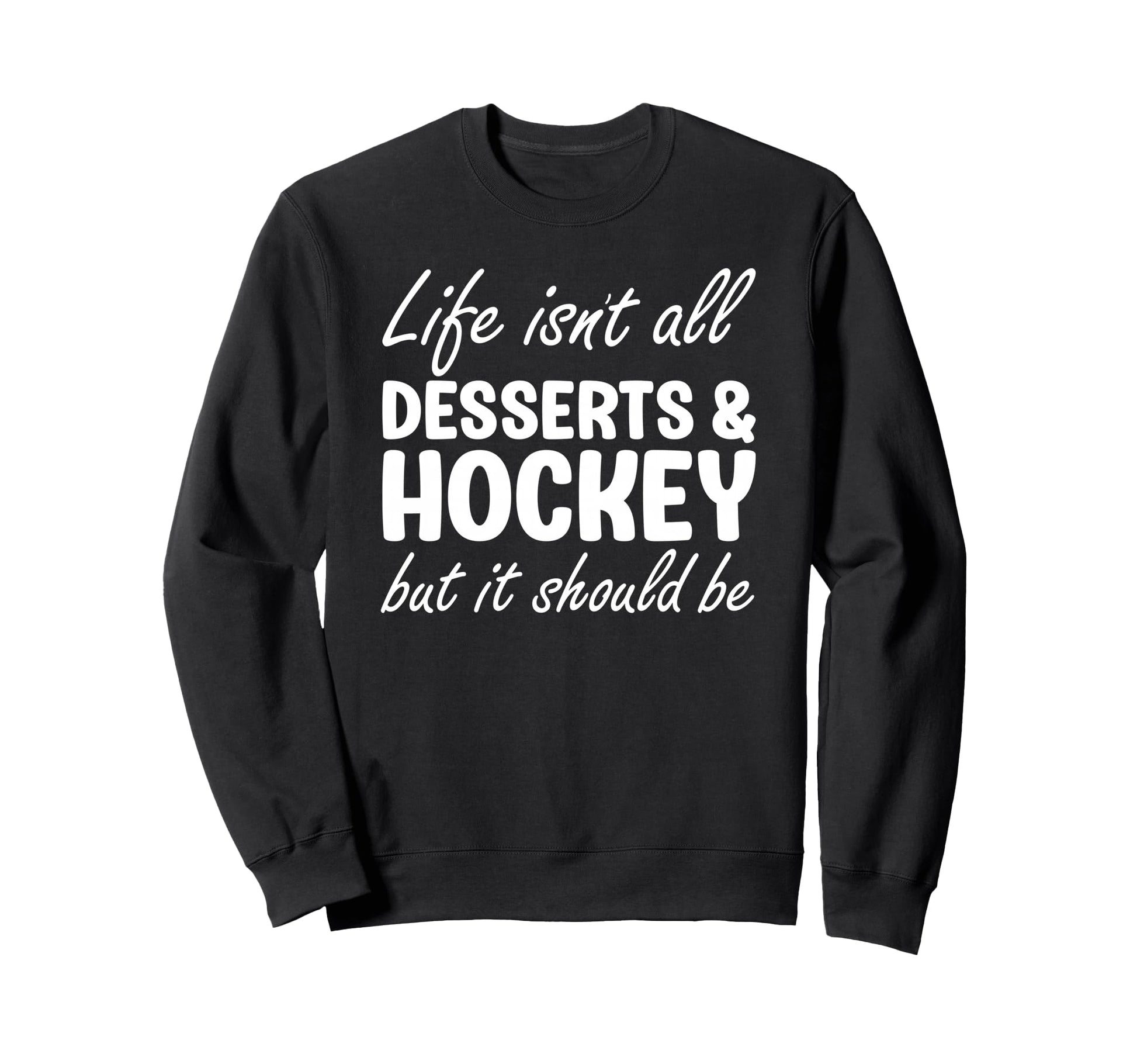 Desserts And Hockey I Love Dessert I Sweatshirt - Graphic Print Men Women - T-Shirt, Sweatshirt, Hoodie
