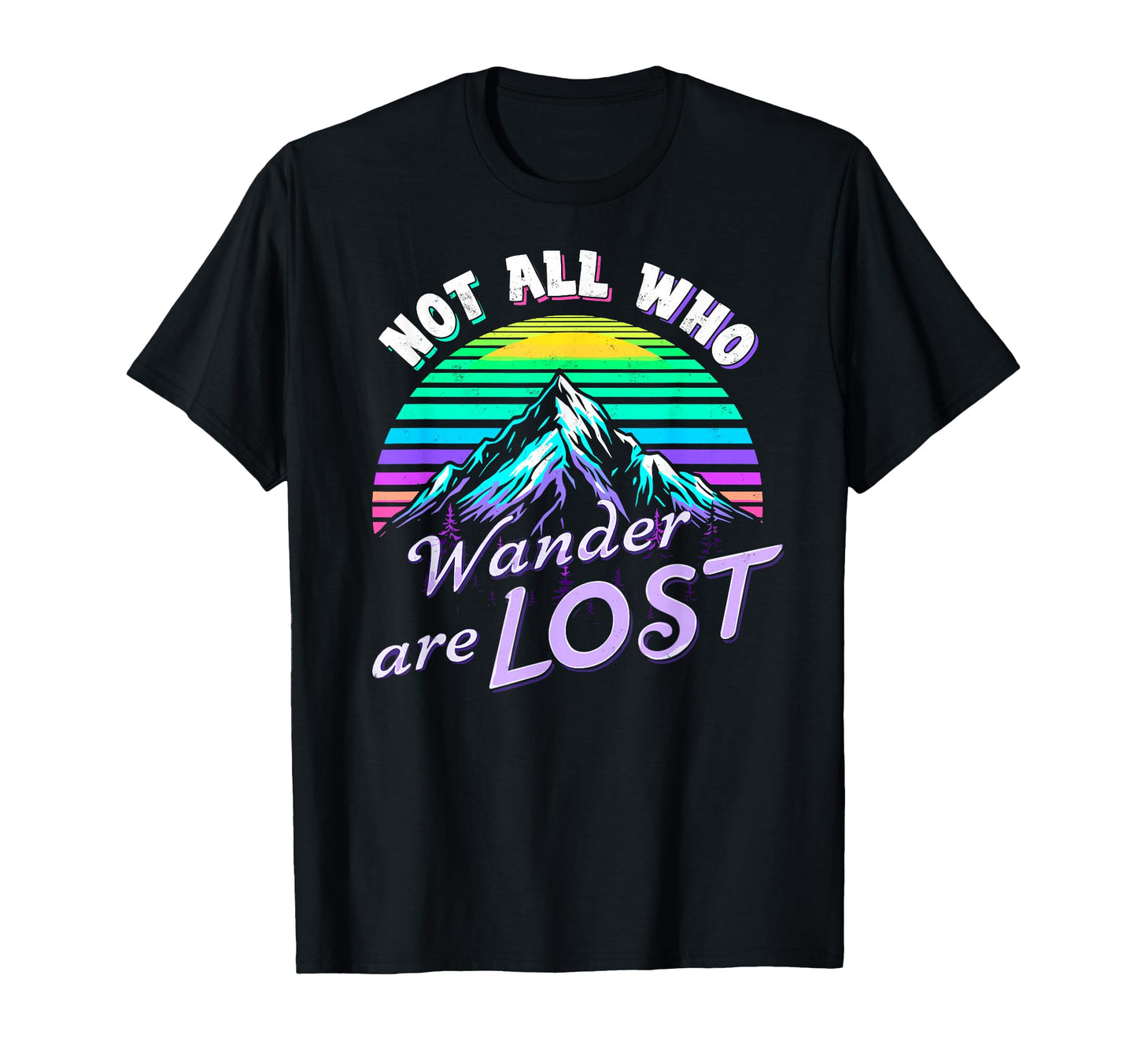 Not All Who Wander Lost Camping T-Shirt - Casual Everyday Wear Unisex - T-Shirt, Sweatshirt, Hoodie