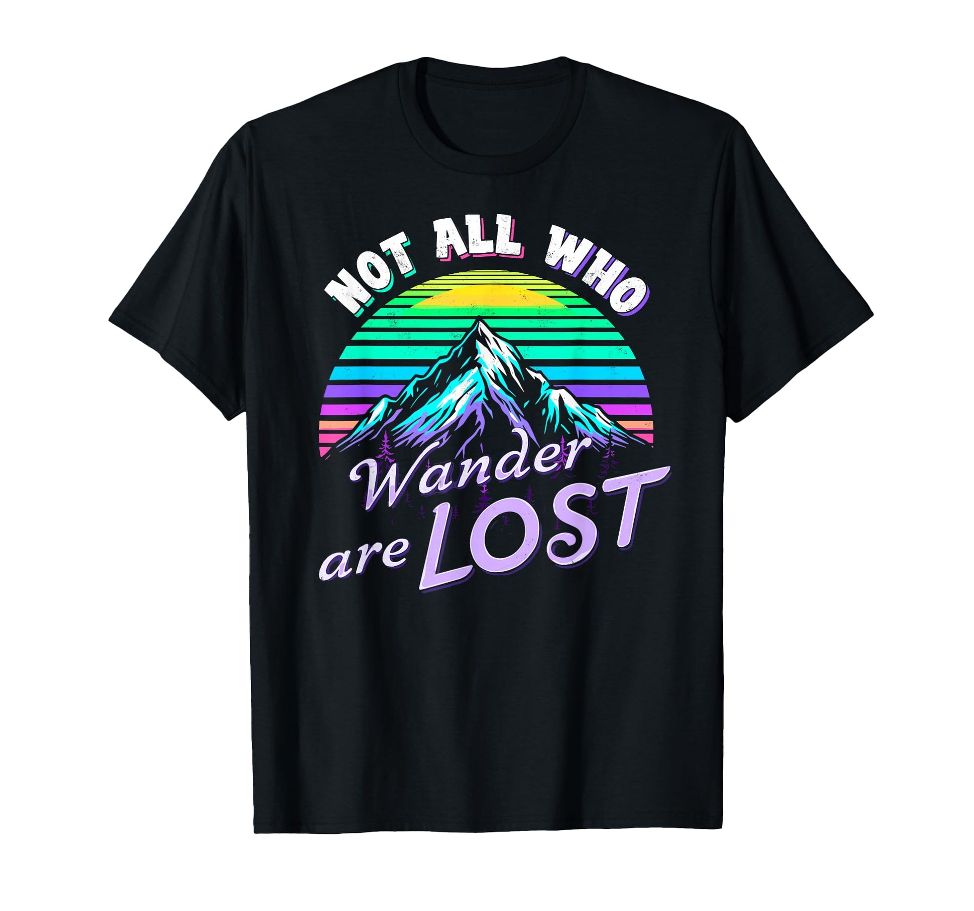 Not All Who Wander Lost Camping T-Shirt - Casual Everyday Wear Unisex - T-Shirt, Sweatshirt, Hoodie