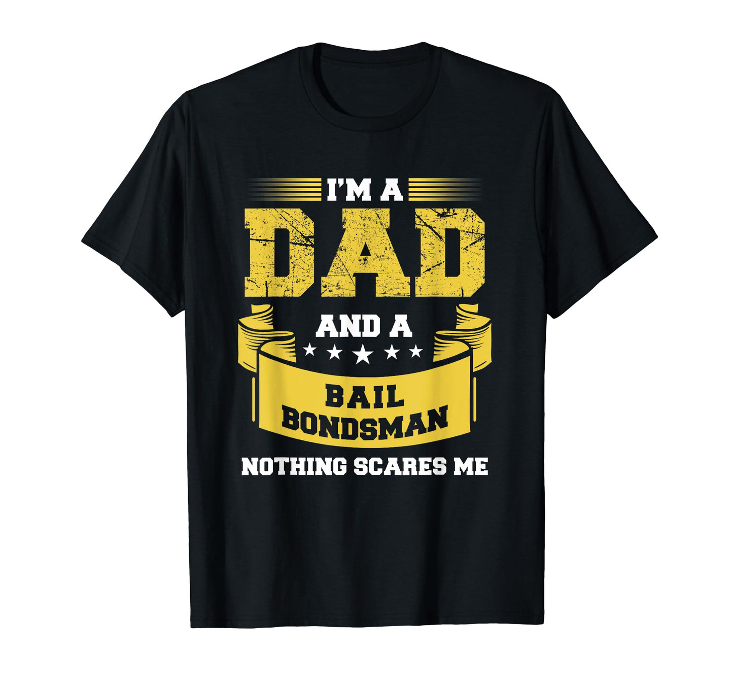 Dad And Bail Bondsman Nothing Scares T-Shirt - Streetwear Style Men Women - T-Shirt, Sweatshirt, Hoodie