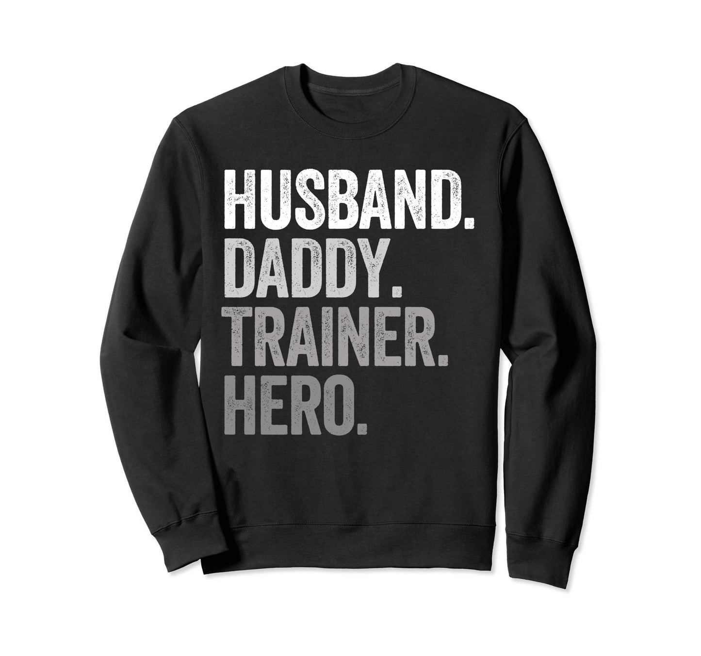 Husband Daddy Trainer Dad Hero Sweatshirt - Novelty Apparel for Adults - T-Shirt, Sweatshirt, Hoodie