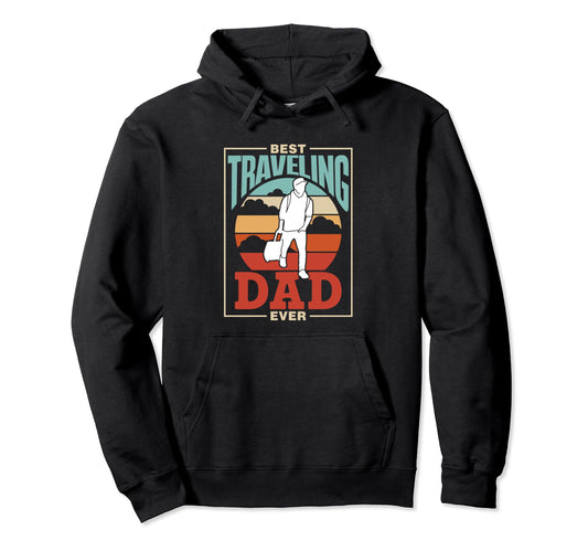 Best Traveling Dad Ever Traveler Travel Hoodie - Custom Art Print Unisex - T-Shirt, Sweatshirt, Hoodie
