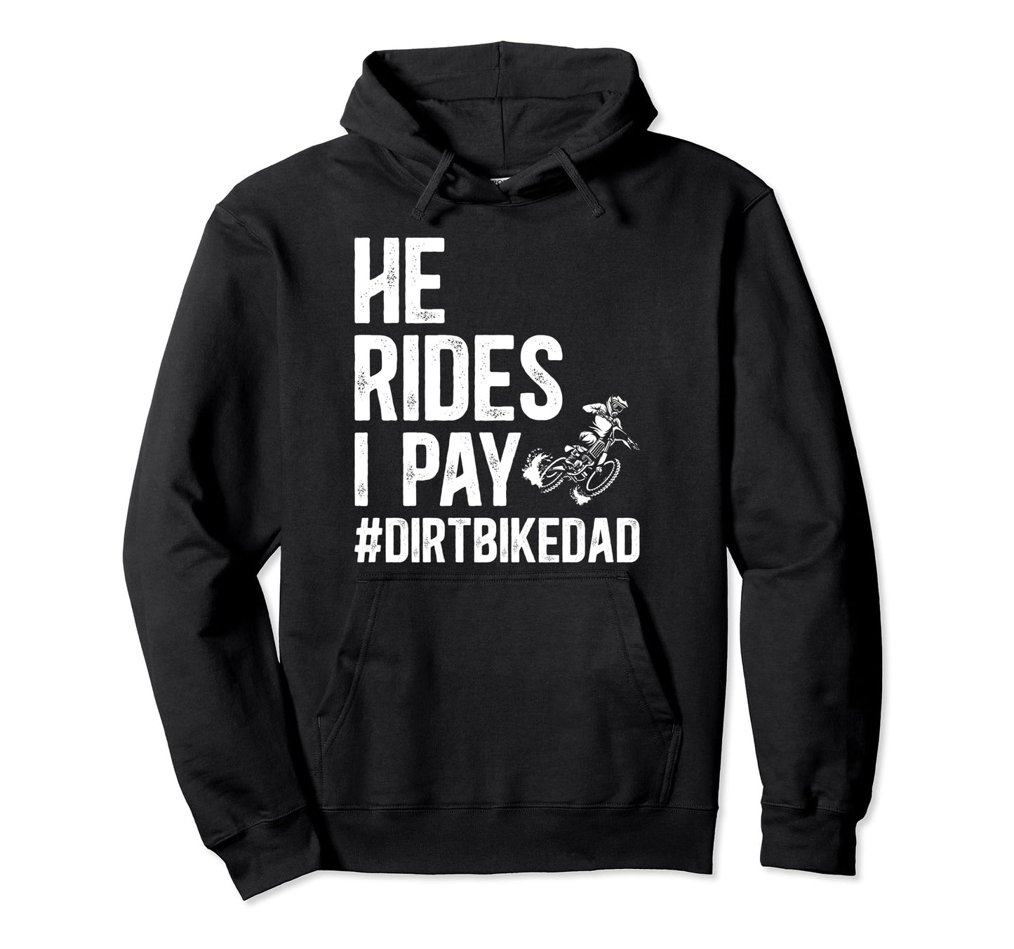 He Rides I Pay Dirt Bike Dad Dirt Hoodie - Casual Everyday Wear for Adults - T-Shirt, Sweatshirt, Hoodie