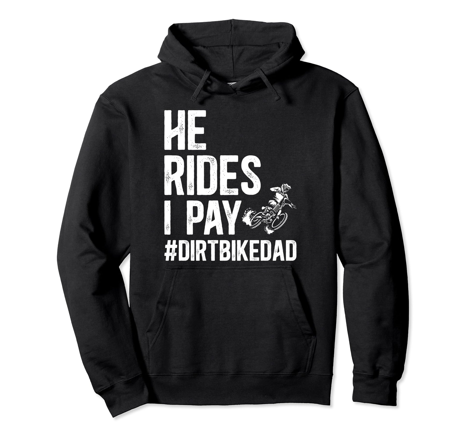 He Rides I Pay Dirt Bike Dad Dirt Hoodie - Casual Everyday Wear for Adults - T-Shirt, Sweatshirt, Hoodie
