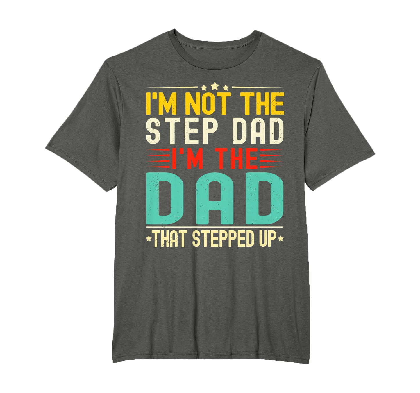 Im Not Step Dad Im Dad That Stepped T-Shirt - Streetwear Style Unisex - T-Shirt, Sweatshirt, Hoodie