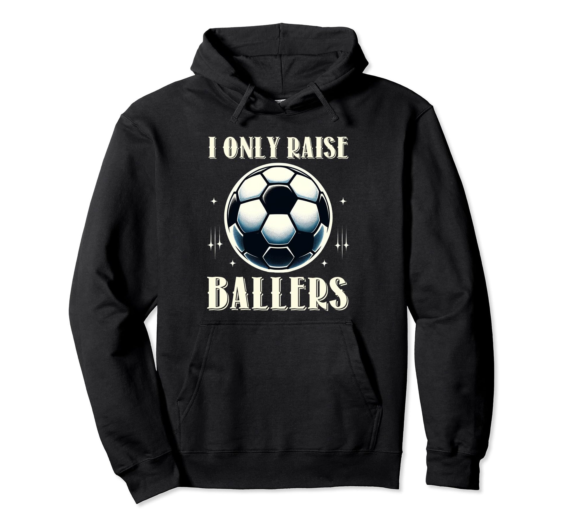 Funny Soccer I Only Raise Ballers Dad Hoodie - Aesthetic Graphic Unisex - T-Shirt, Sweatshirt, Hoodie