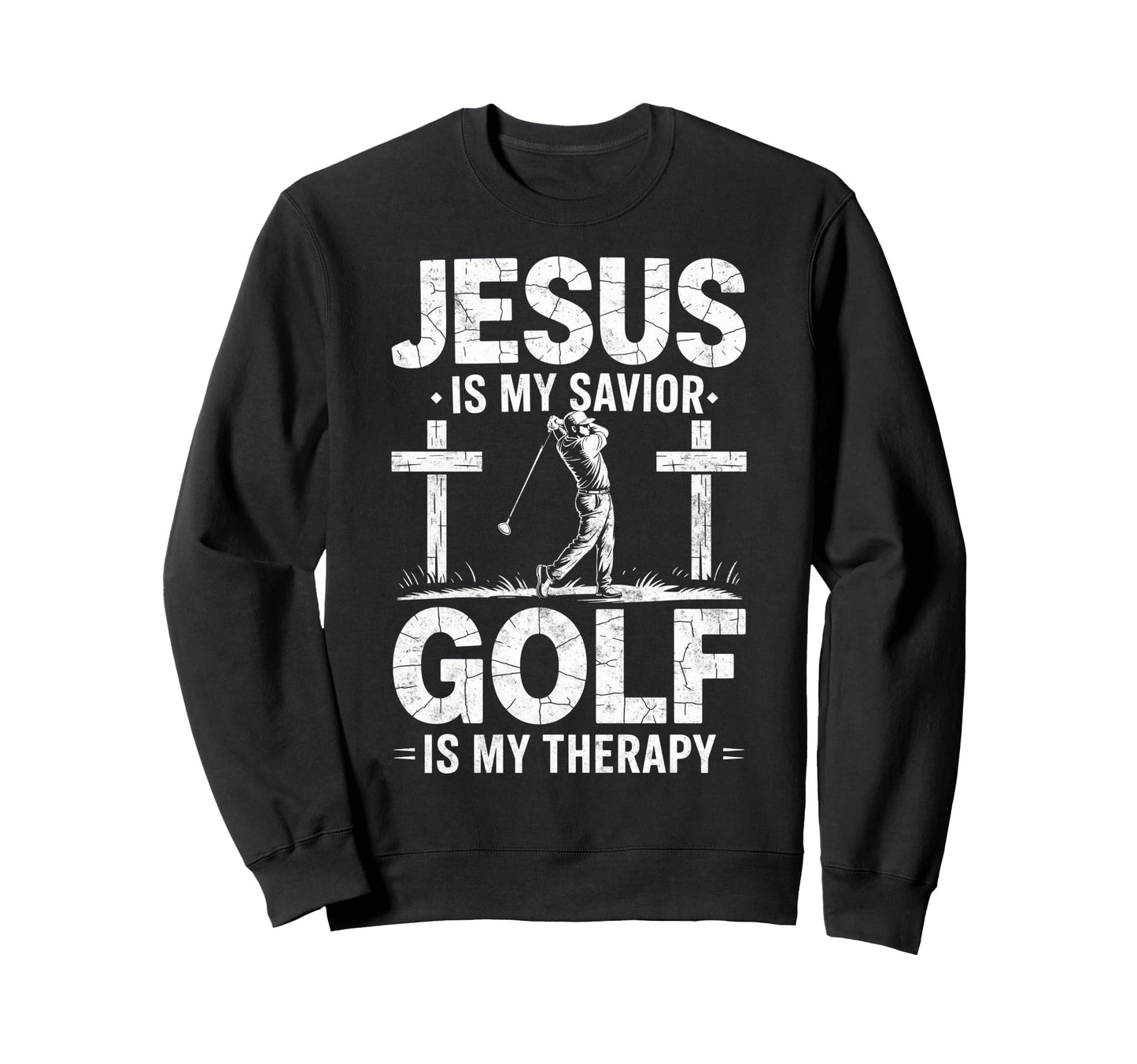 Jesus Is My Savior Golf My Therapy Sweatshirt - Novelty Apparel for Adults - T-Shirt, Sweatshirt, Hoodie