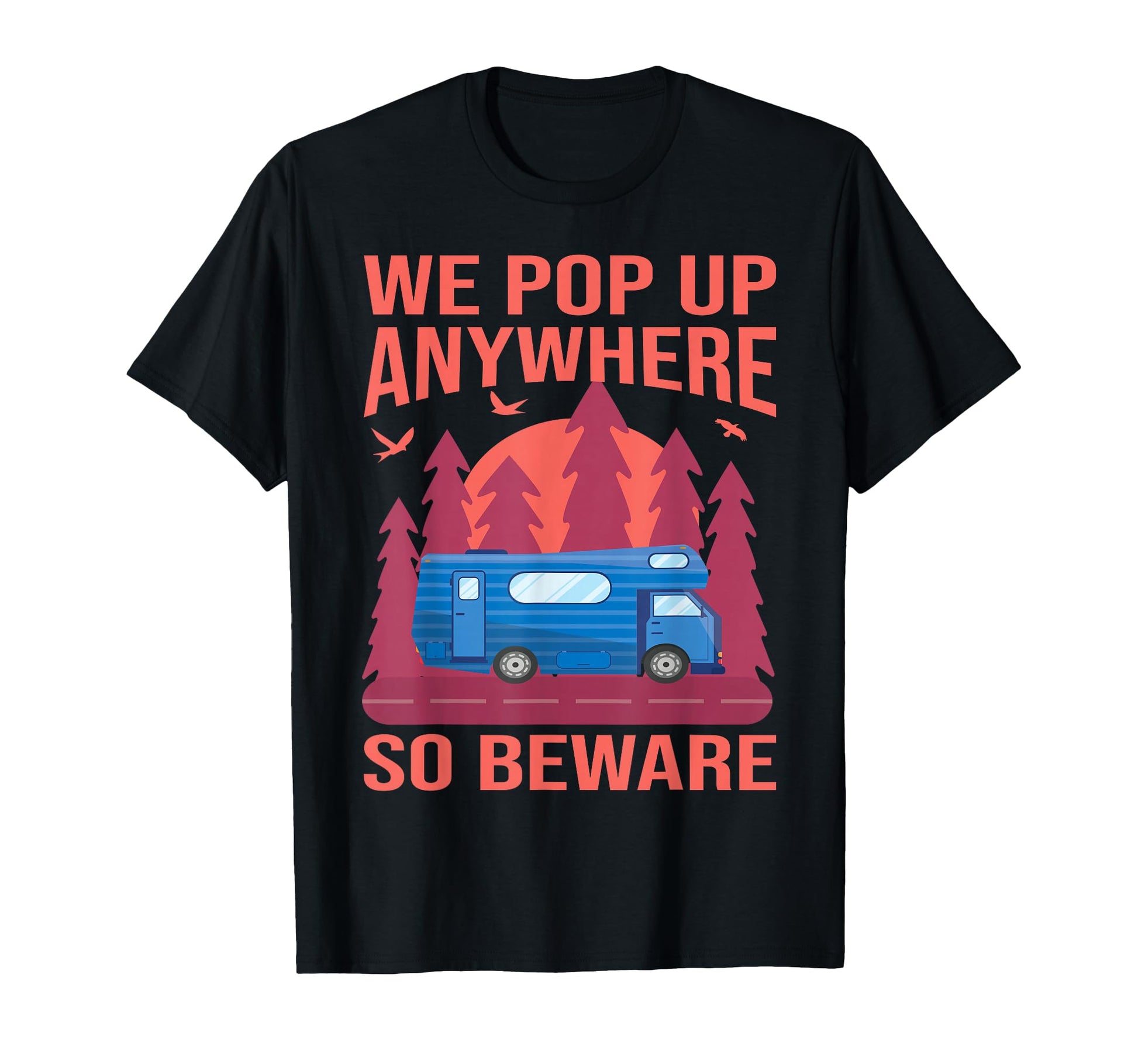 We Pop Up Anywhere So Beware Funny Camper T-Shirt - Unique Graphic Unisex - T-Shirt, Sweatshirt, Hoodie