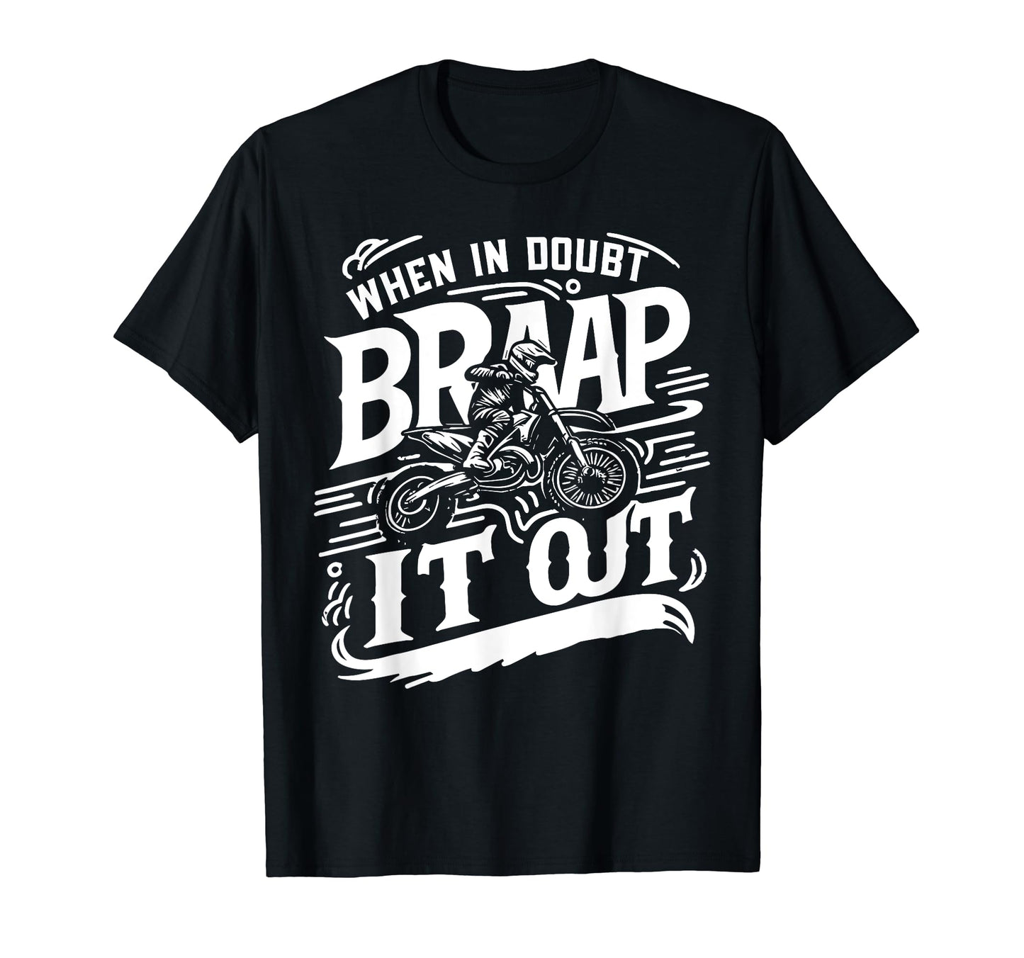 When Doubt Braap It Out Dirt Bike T-Shirt - Graphic Print Men Women - T-Shirt, Sweatshirt, Hoodie