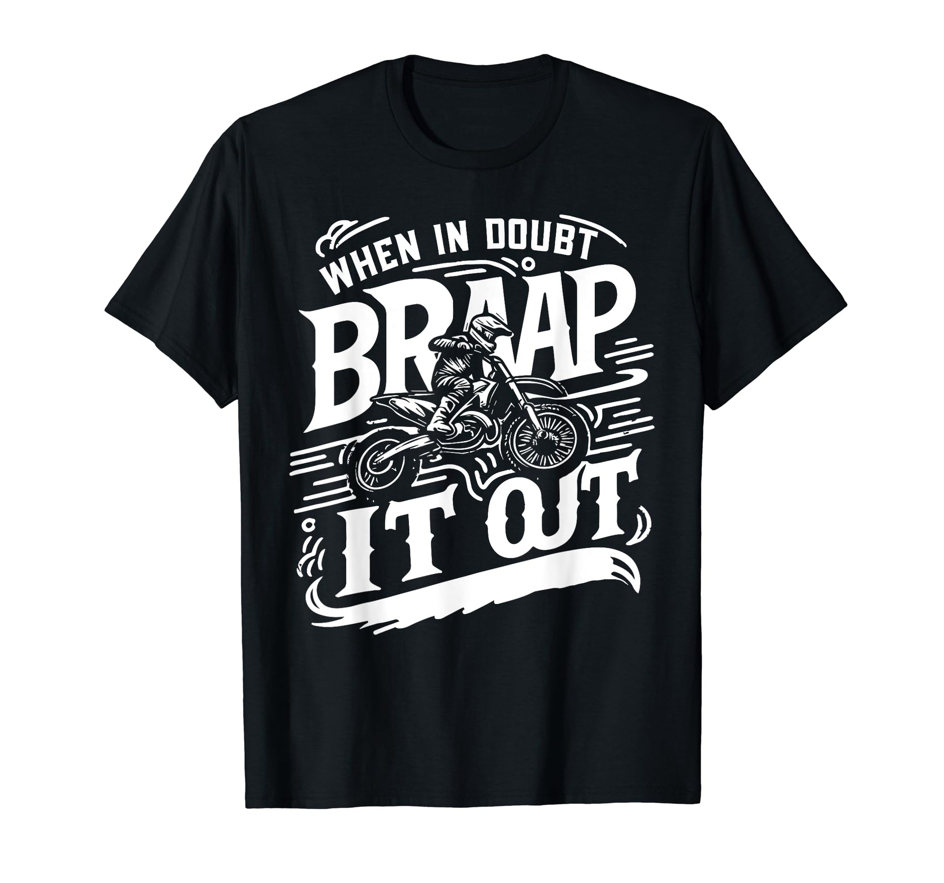 When Doubt Braap It Out Dirt Bike T-Shirt - Graphic Print Men Women - T-Shirt, Sweatshirt, Hoodie