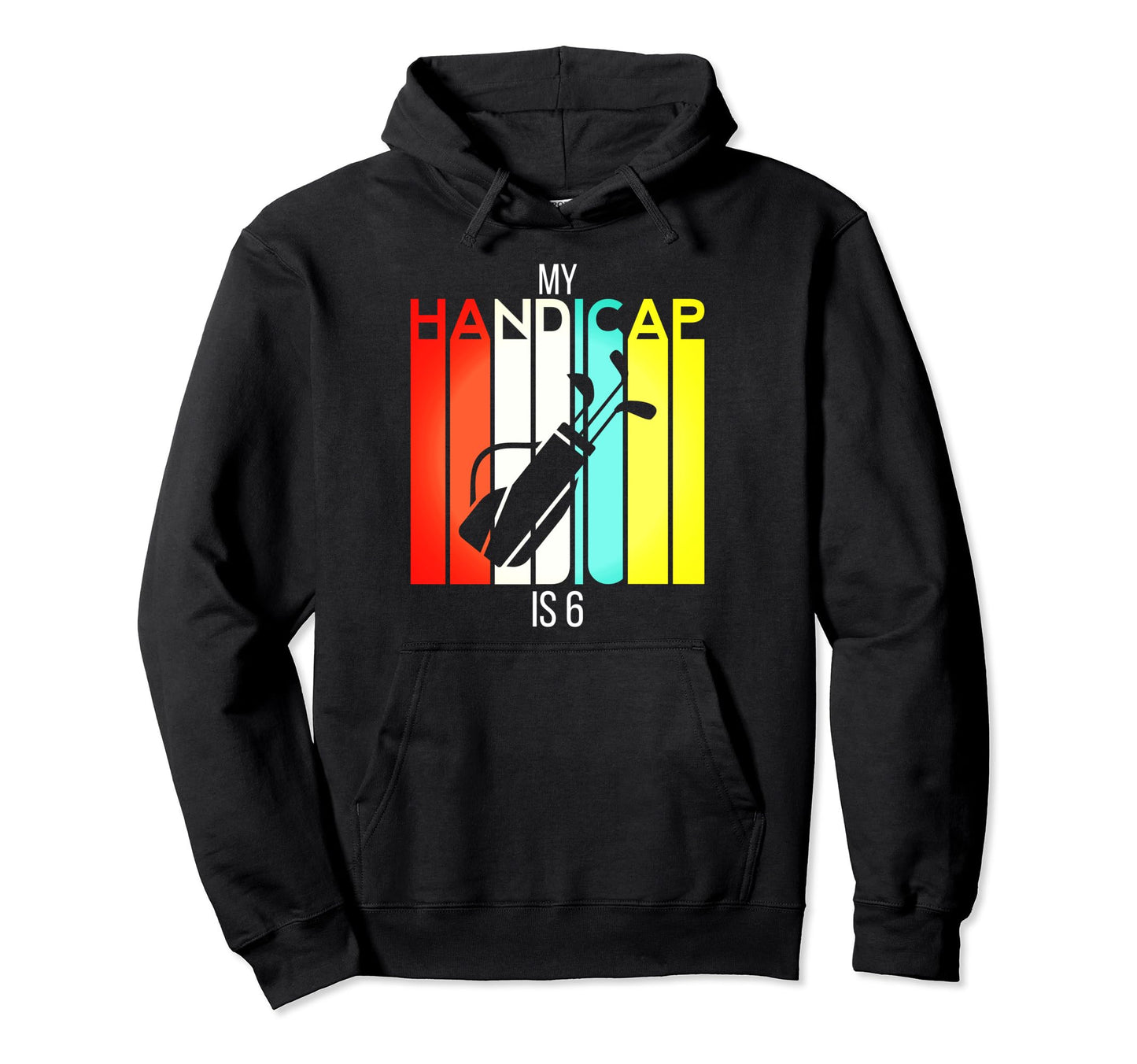 Funny Golf My Handicap Is 6 Hoodie - Casual Everyday Wear Men Women - T-Shirt, Sweatshirt, Hoodie