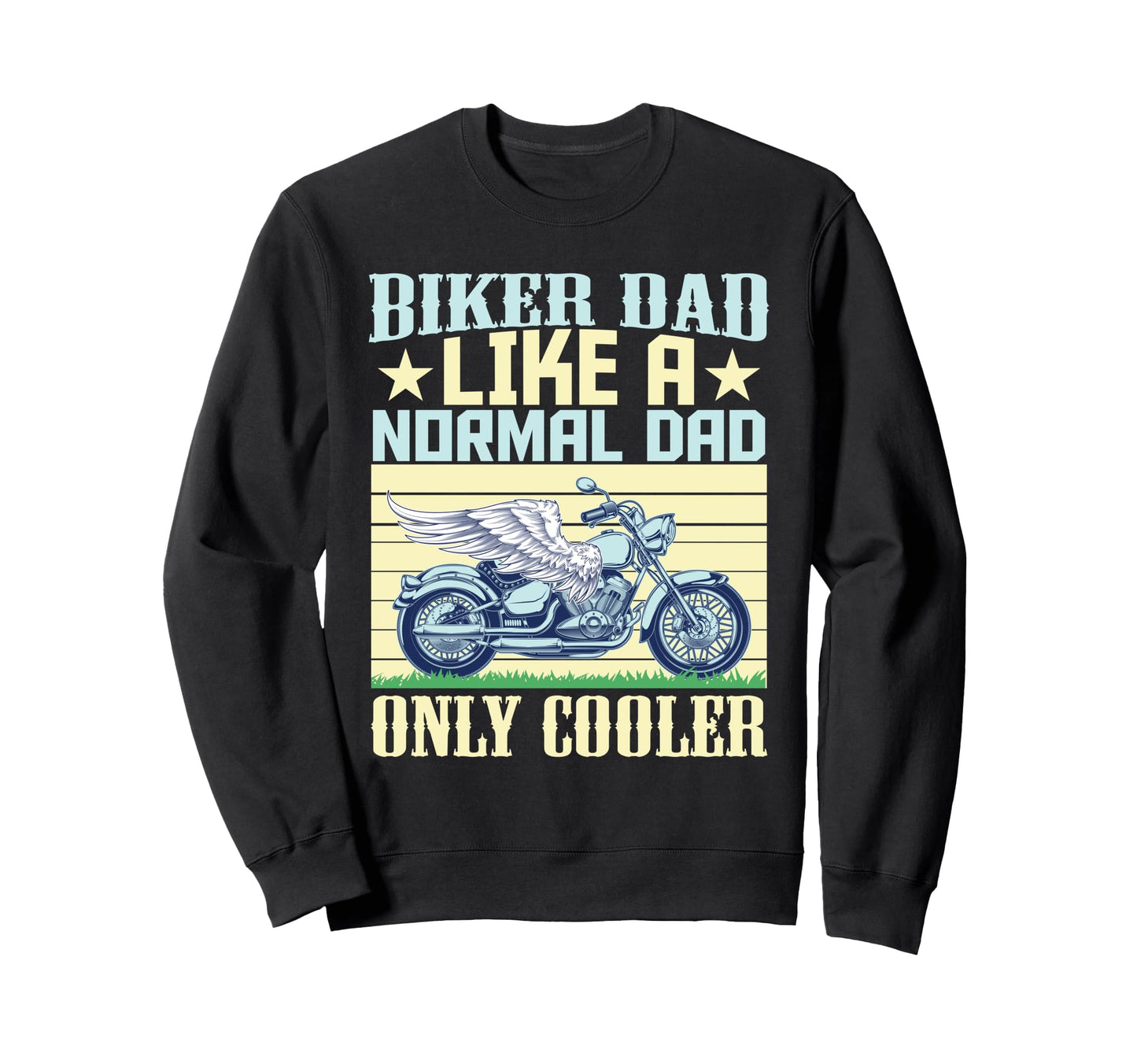 Biker Dad Like Normal Dad Only Sweatshirt - Casual Everyday Wear Men Women - T-Shirt, Sweatshirt, Hoodie