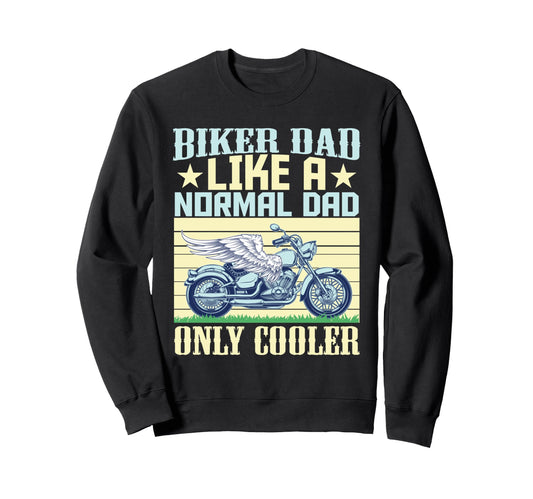 Biker Dad Like Normal Dad Only Sweatshirt - Casual Everyday Wear Men Women - T-Shirt, Sweatshirt, Hoodie