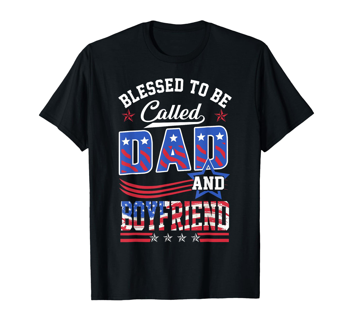 Blessed To Be Called Dad And Boyfriend T-Shirt - Novelty Apparel Unisex - T-Shirt, Sweatshirt, Hoodie