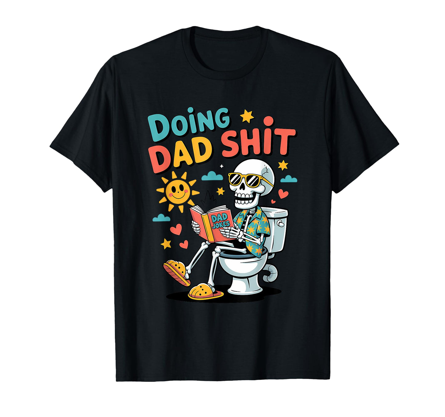 Just Dad Doing Dad Shit Funny Dad T-Shirt - Novelty Apparel Men Women - T-Shirt, Sweatshirt, Hoodie