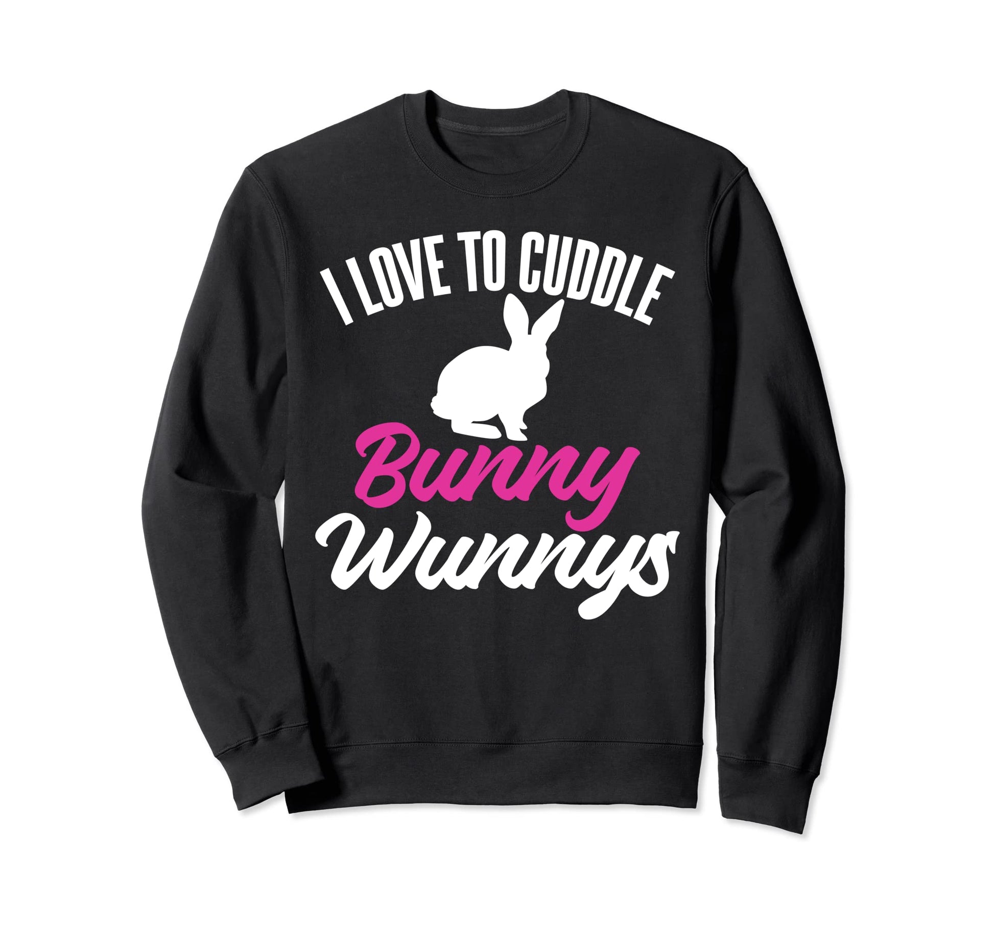 I Love To Cuddle Bunny Wunnys Gag Sweatshirt - Streetwear Style Men Women - T-Shirt, Sweatshirt, Hoodie