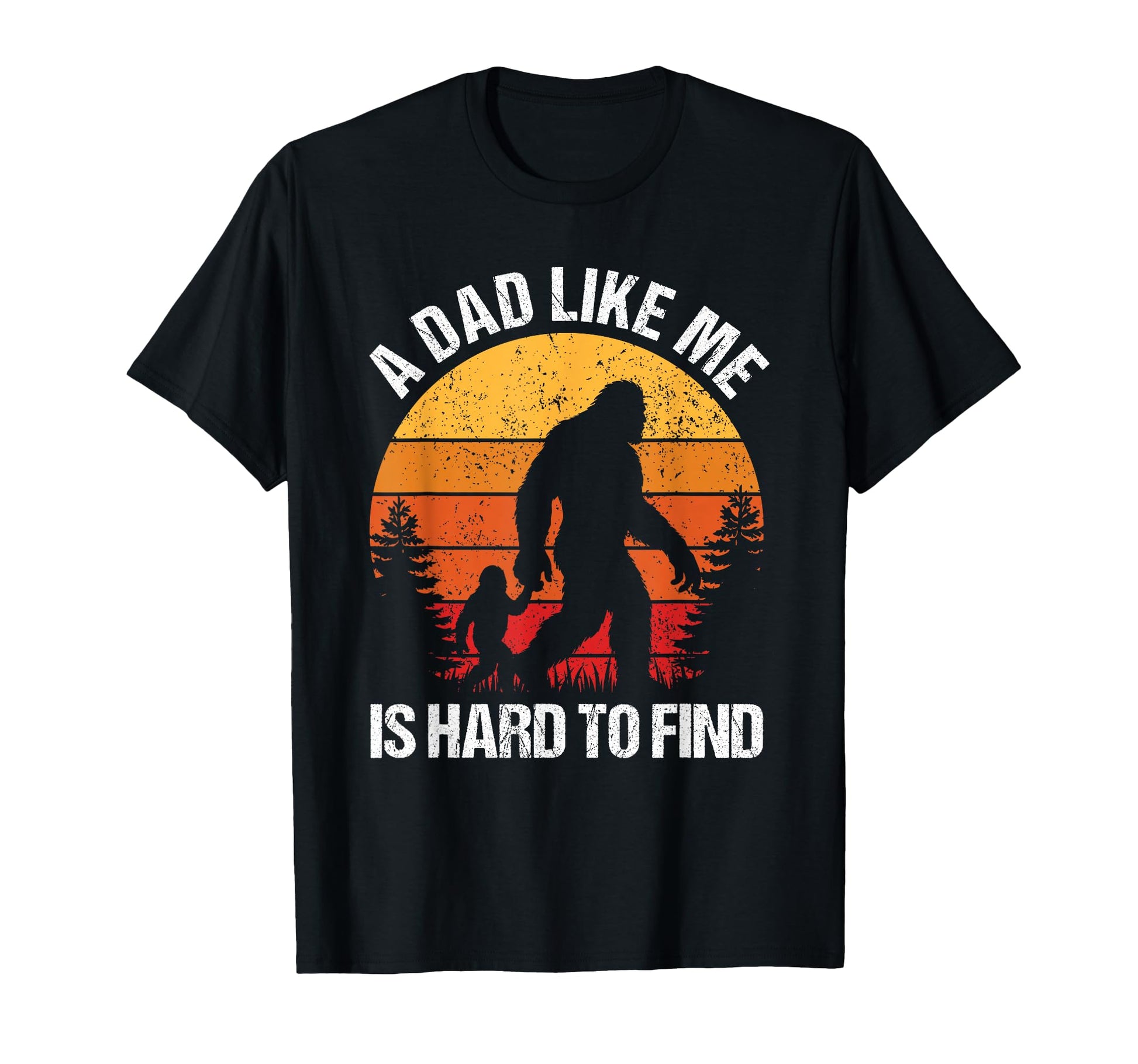 Dad Like Me Hard To Find Bigfoot Fathers T-Shirt - Custom Art Print Unisex - T-Shirt, Sweatshirt, Hoodie