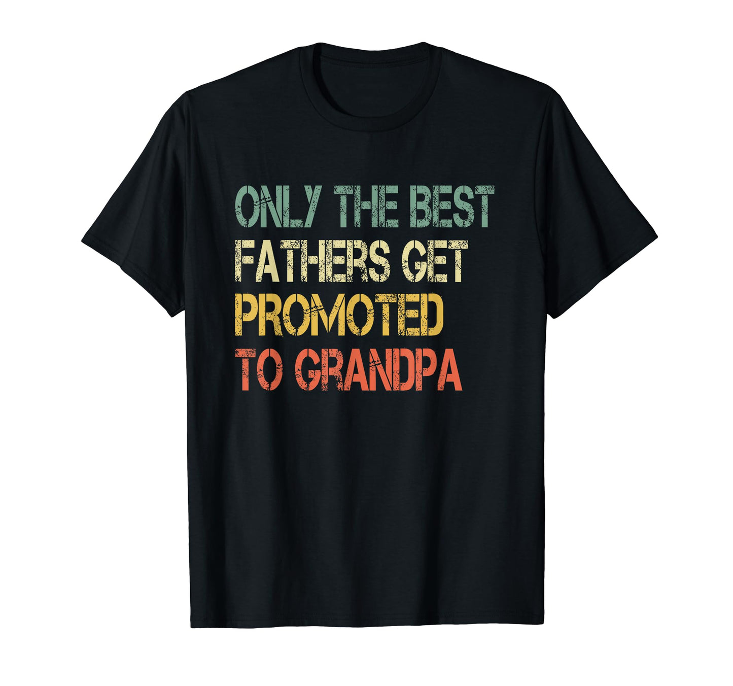 Only Best Fathers Get Promoted To T-Shirt - Streetwear Style Men Women - T-Shirt, Sweatshirt, Hoodie