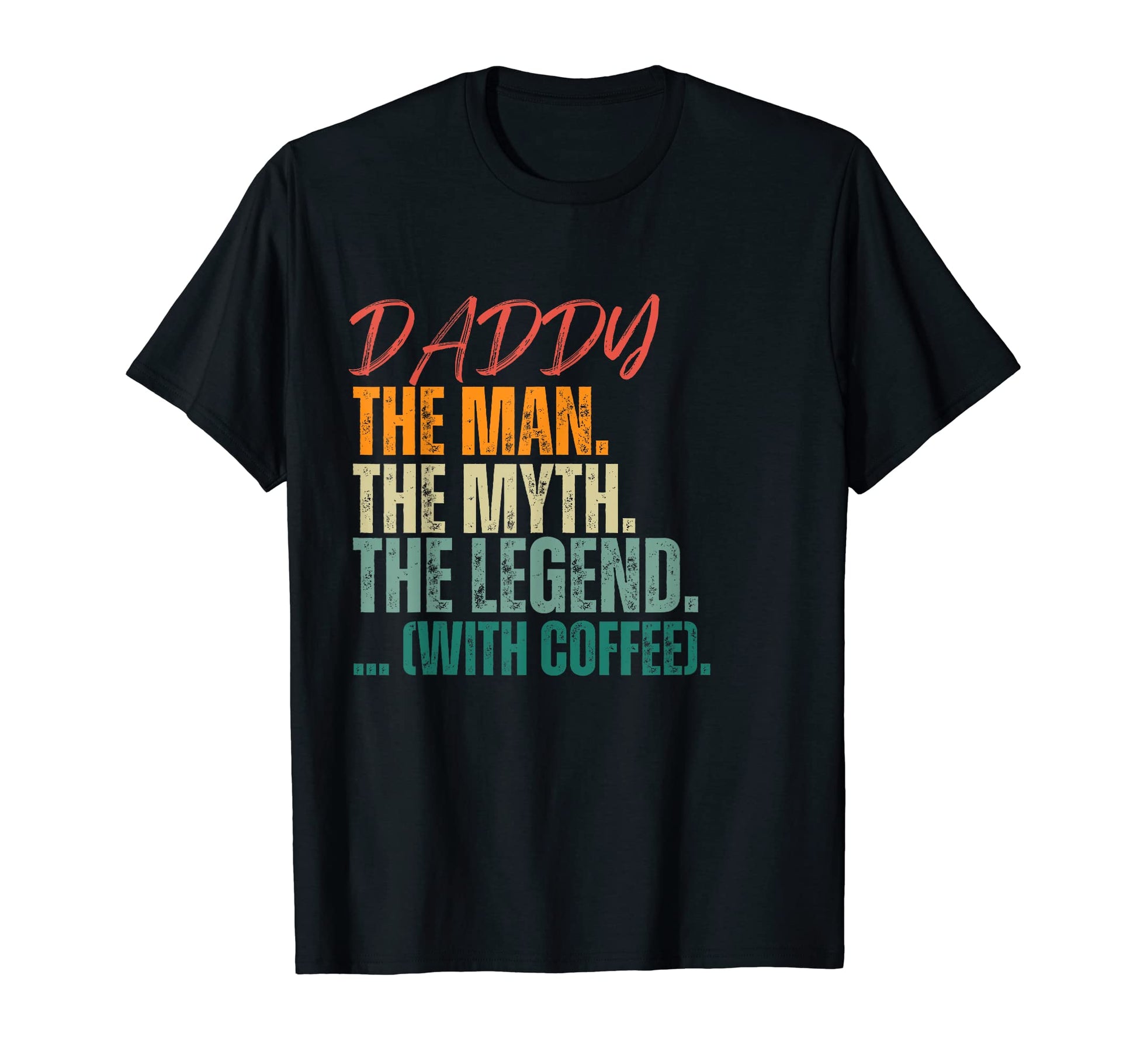 Funny Daddy Myth Legend Coffee First T-Shirt - Minimalist Print Unisex - T-Shirt, Sweatshirt, Hoodie