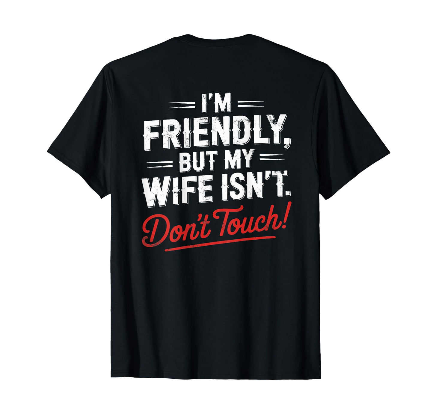 Im Friendly But My Wife Isnt Funny T-Shirt - Minimalist Print Men Women - T-Shirt, Sweatshirt, Hoodie