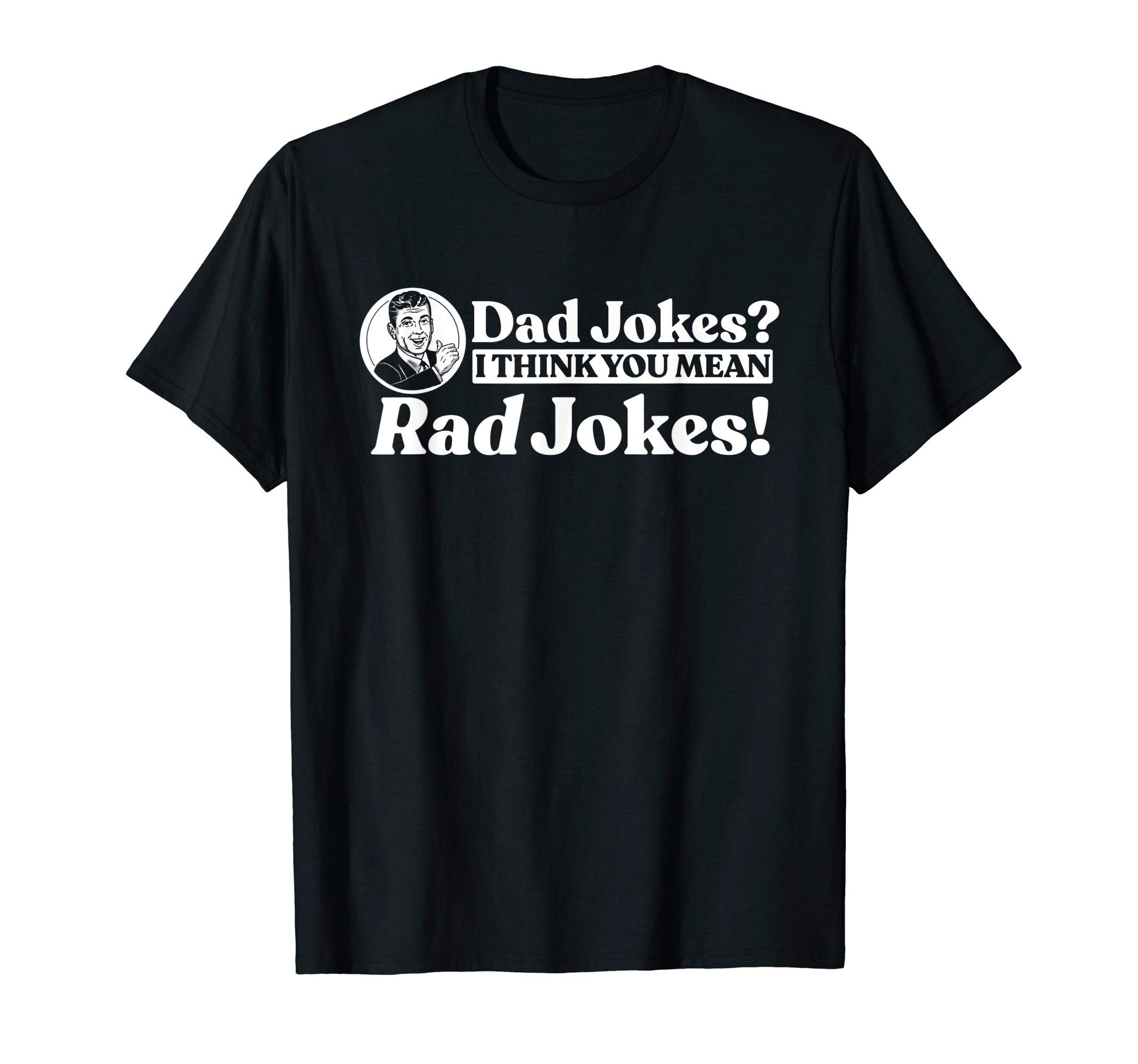 Dad Jokes More Like Rad Jokes Funny T-Shirt - Minimalist Print Men Women - T-Shirt, Sweatshirt, Hoodie
