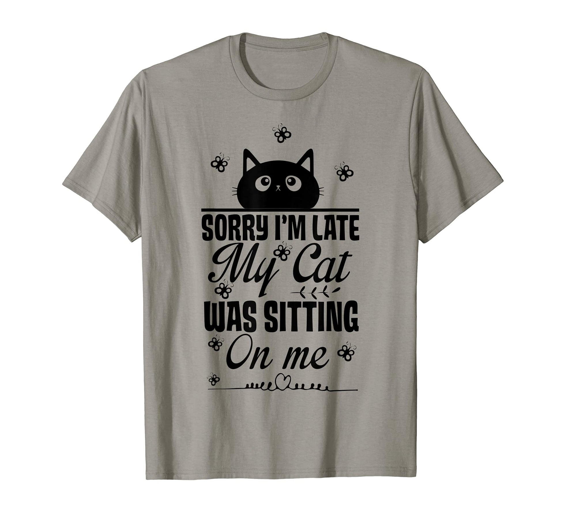 Funny Cat Mom Sorry Im Late My Cat T-Shirt - Custom Art Print Men Women - T-Shirt, Sweatshirt, Hoodie